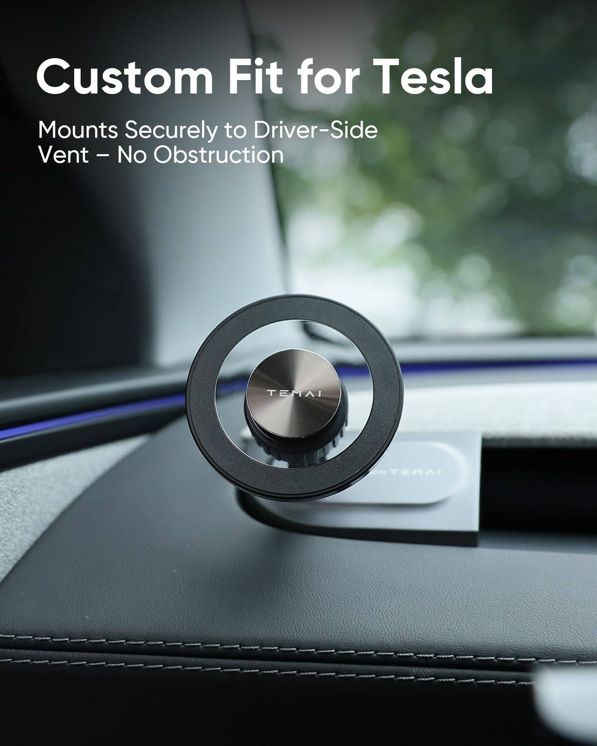Custom Fit for Tesla  
Mounts Securely to Driver-Side Vent – No Obstruction
