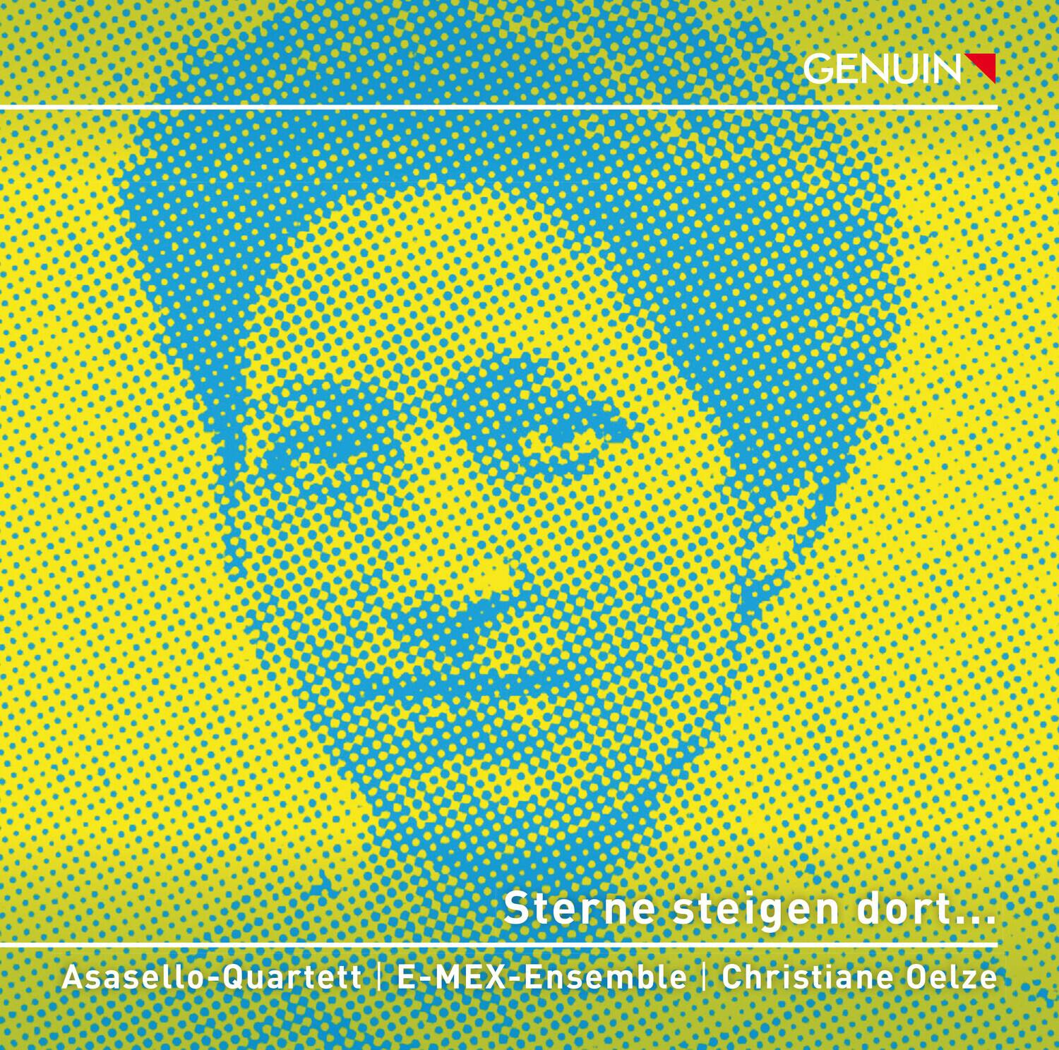 GENUIN

Sterne steigen dort...

Asasello-Quartett | E-MEX-Ensemble | Christiane Oelze