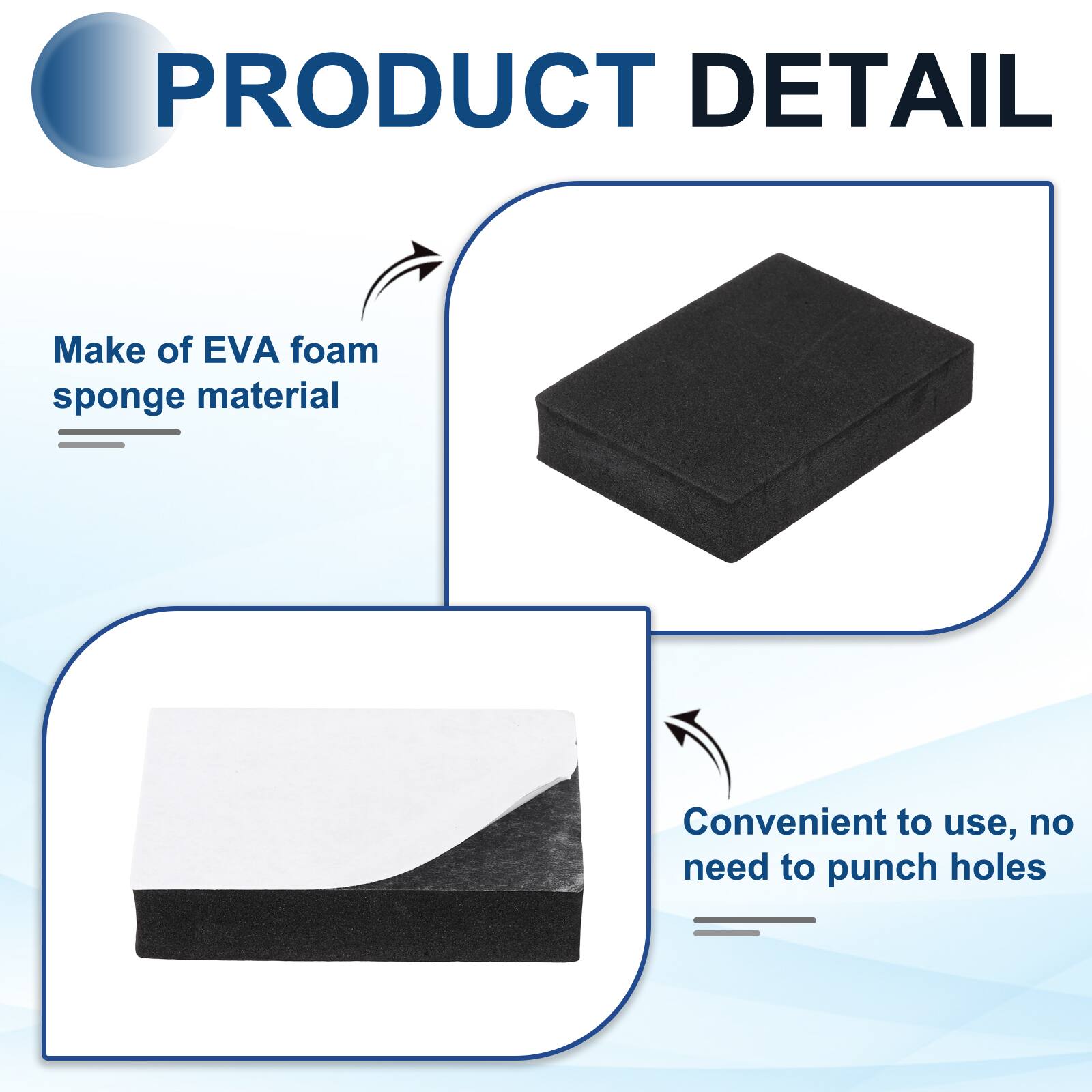 PRODUCT DETAIL

- Make of EVA foam sponge material
- Convenient to use, no need to punch holes