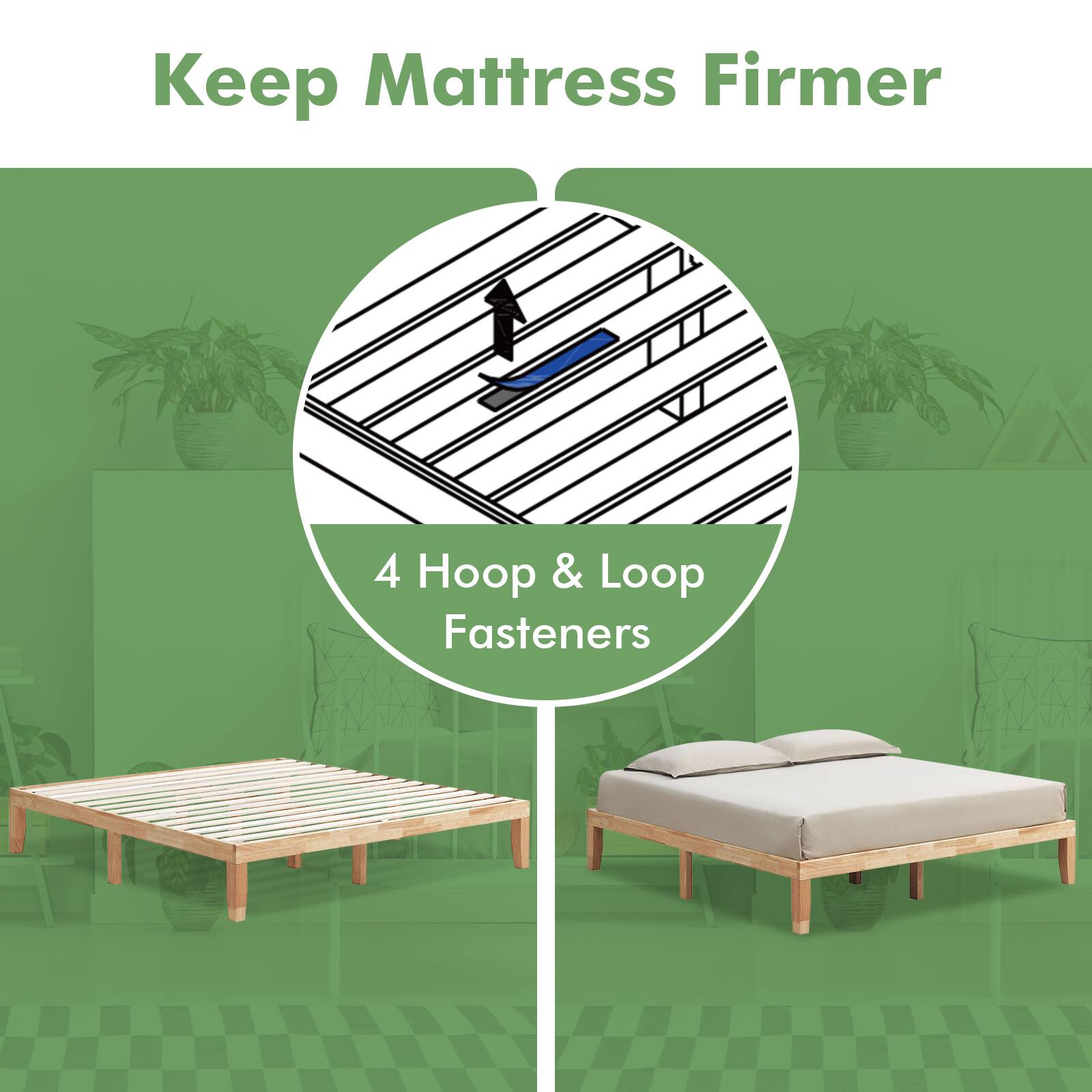 Keep Mattress Firmer
4 Hoop & Loop Fasteners