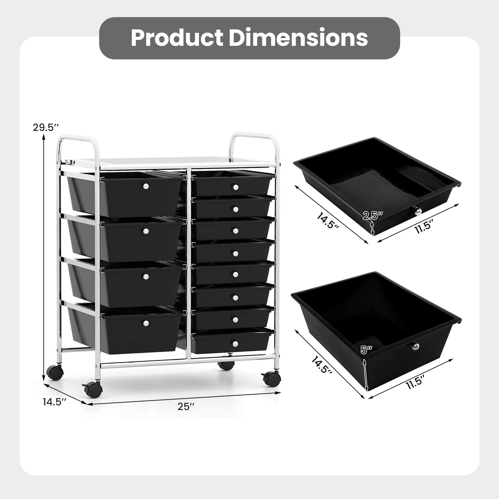 Product Dimensions

- 29.5" (Height)
- 25" (Width)
- 14.5" (Depth)
- 11.5" (Drawer Width)
- 2.5" (Drawer Height)
- 5" (Drawer Depth)