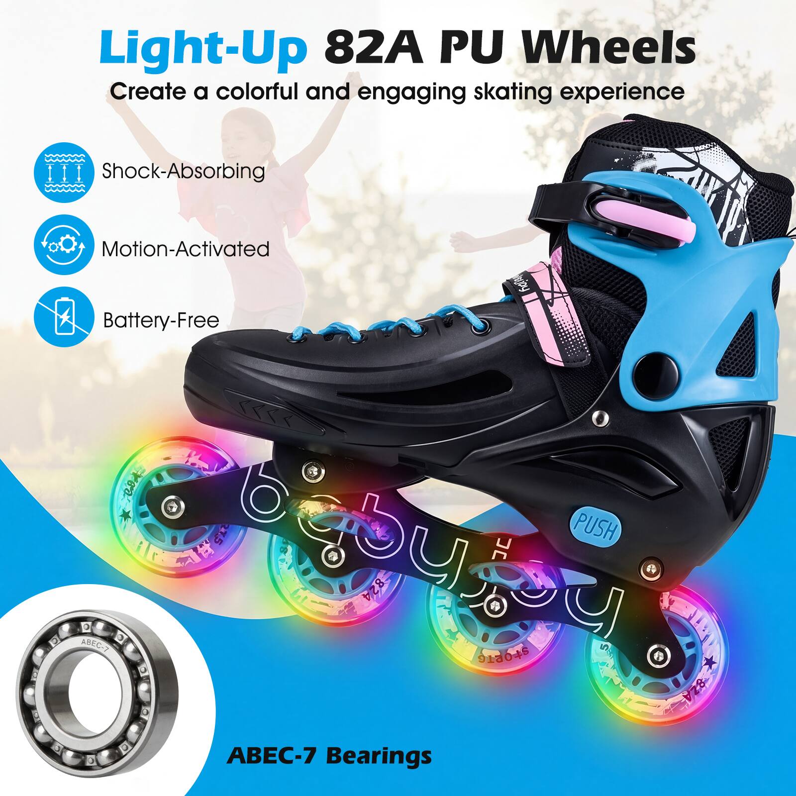 Light-Up 82A PU Wheels  
Create a colorful and engaging skating experience  
Shock-Absorbing  
Motion-Activated  
Battery-Free  

ABEC-7 Bearings