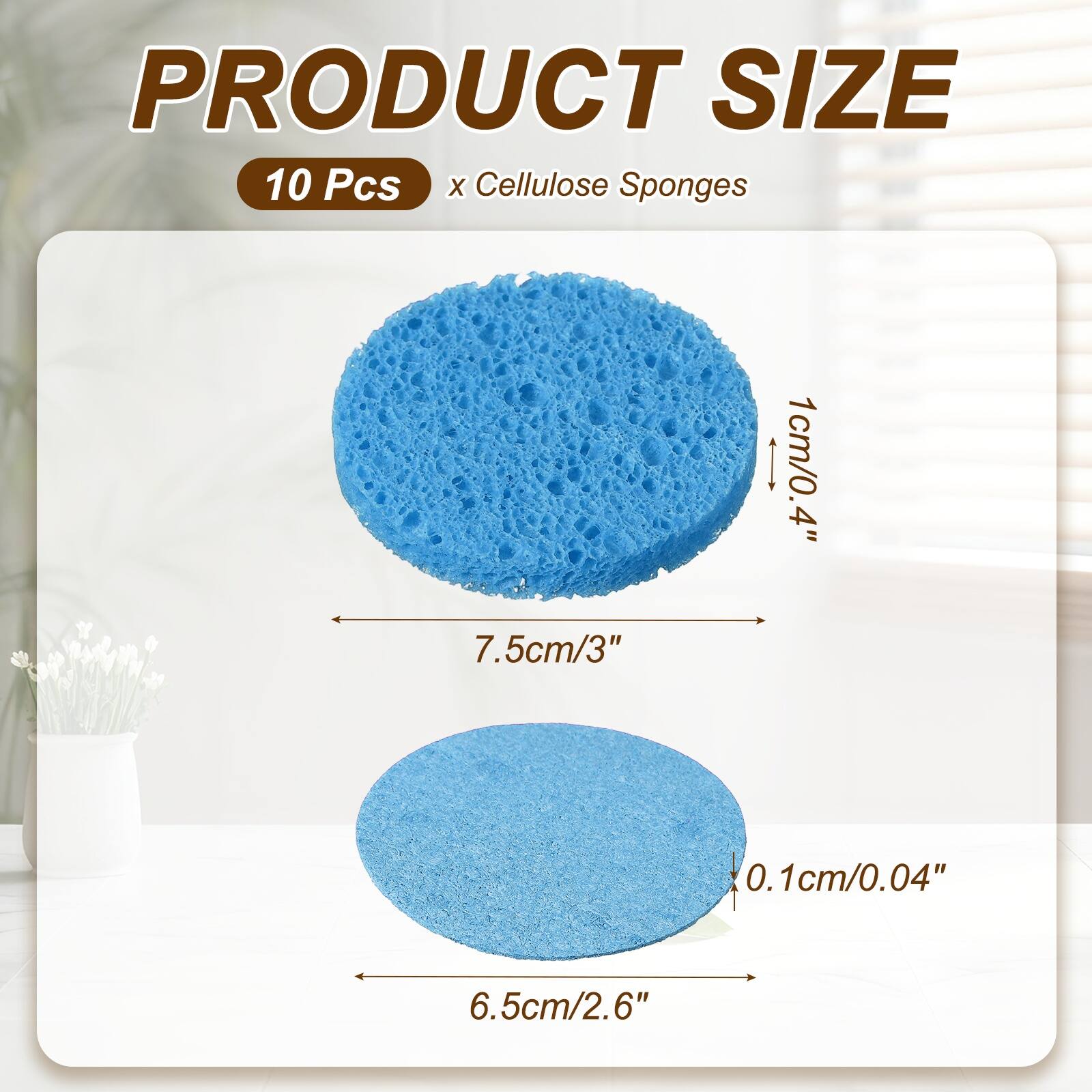 PRODUCT SIZE  
10 Pcs x Cellulose Sponges  
1cm/0.4"  
7.5cm/3"  
0.1cm/0.04"  
6.5cm/2.6"