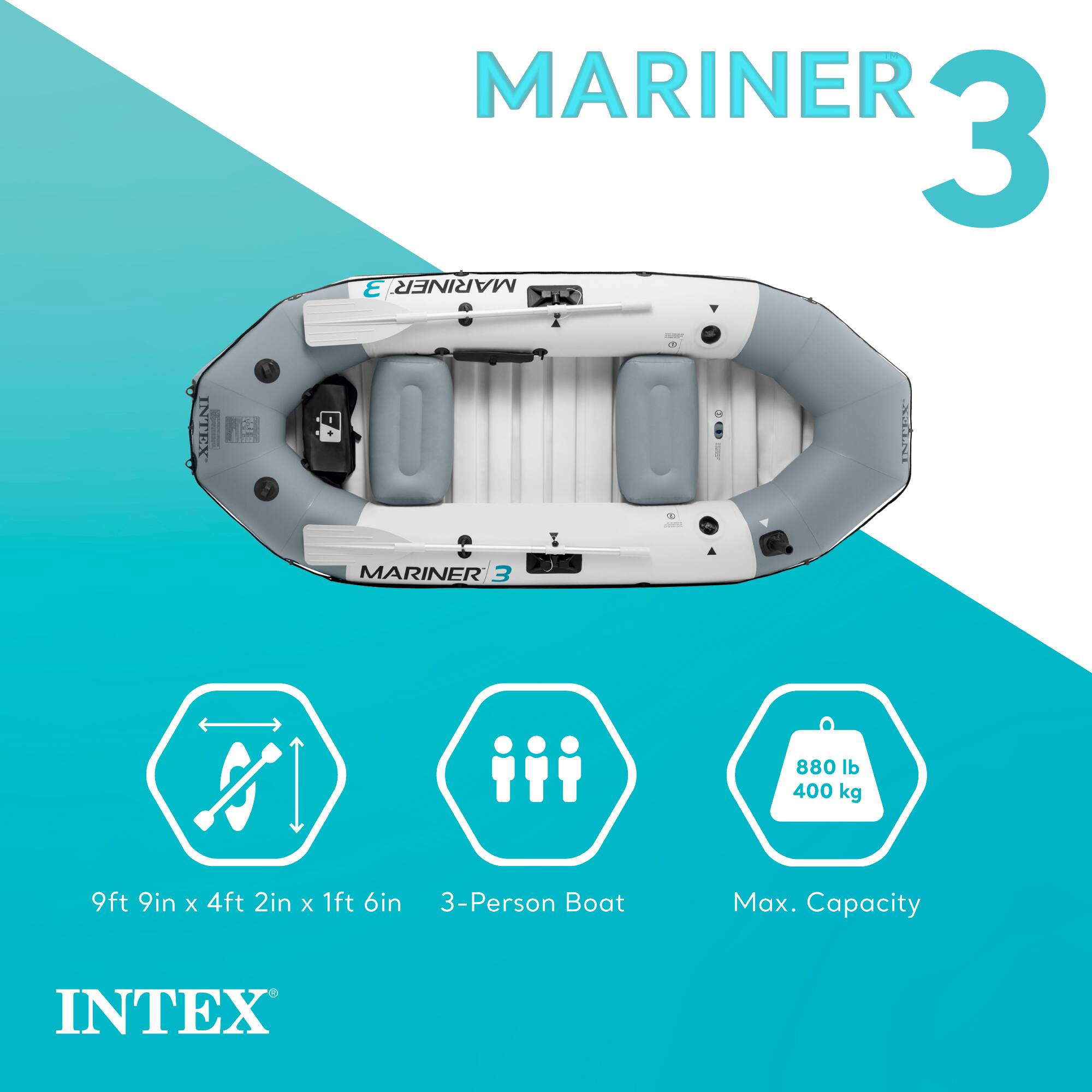 MARINER 3  
INTEX  
880 lb / 400 kg  
9ft 9in x 4ft 2in x 1ft 6in  
3-Person Boat  
Max. Capacity