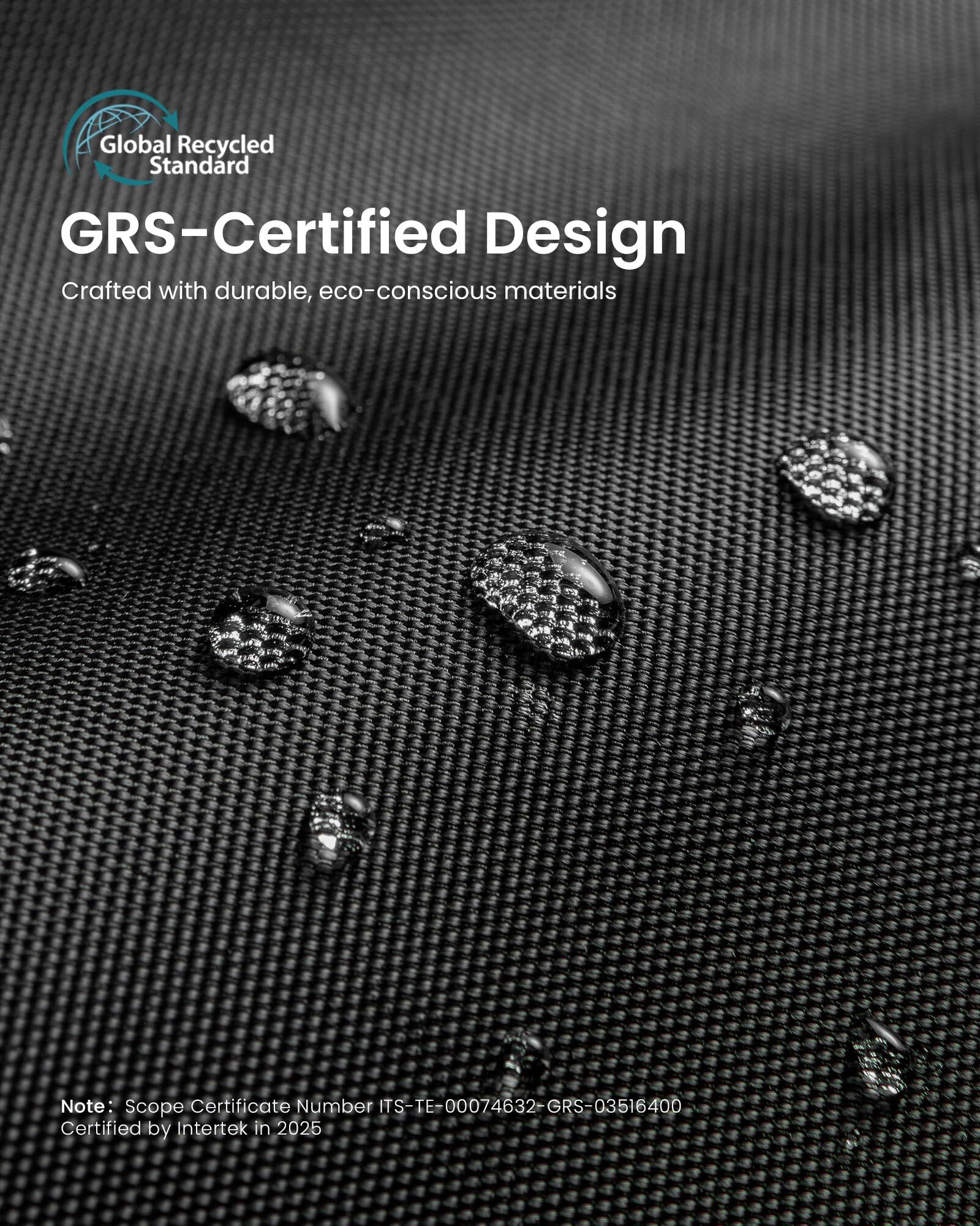 Global Recycled Standard GRS-Certified Design  
Crafted with durable, eco-conscious materials  

Note: Scope Certificate Number ITS-TE-00074632-GRS-03516400  
Certified by Intertek in 2025