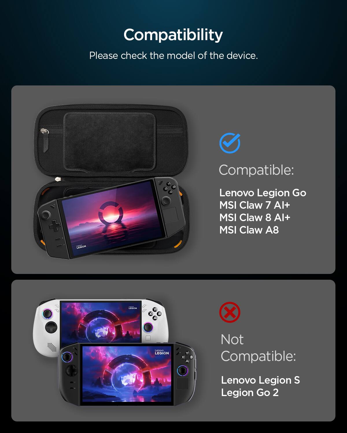 Compatibility  
Please check the model of the device.  

Compatible:  
- Lenovo Legion Go  
- MSI Claw 7 AI+  
- MSI Claw 8 AI+  
- MSI Claw A8  

Not Compatible:  
- Lenovo Legion S  
- Legion Go 2