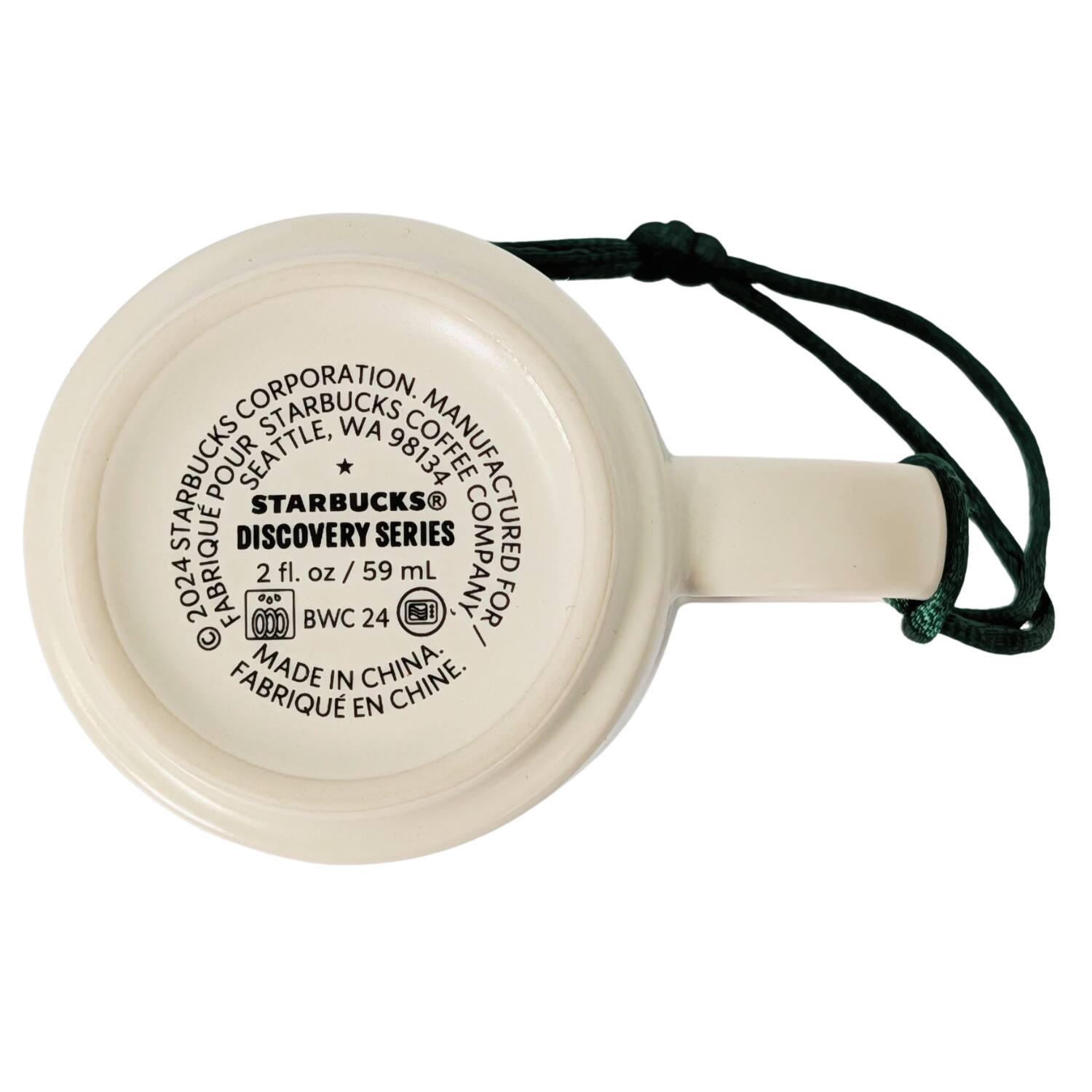 STARBUCKS CORPORATION  
STARBUCKS COFFEE COMPANY  
STARBUCKS POUR SEATTLE, WA 98134  
MAFFEI MANUFACTURED  
STARBUCKS DISCOVERY SERIES 2024  
2 fl. oz / 59 mL  
BWC 24  
MADE IN CHINA  
FABRIQUÉ EN CHINE