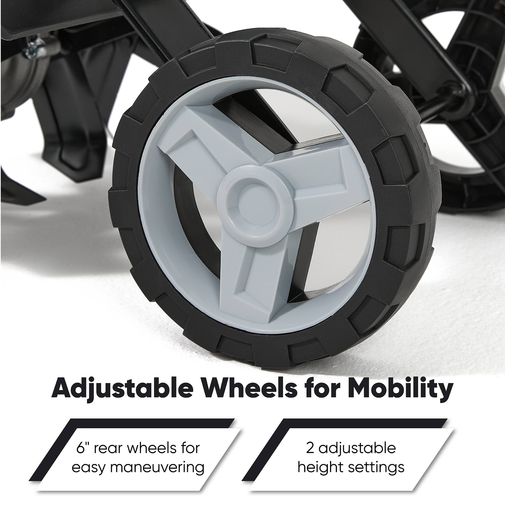 Adjustable Wheels for Mobility

6" rear wheels for easy maneuvering

2 adjustable height settings