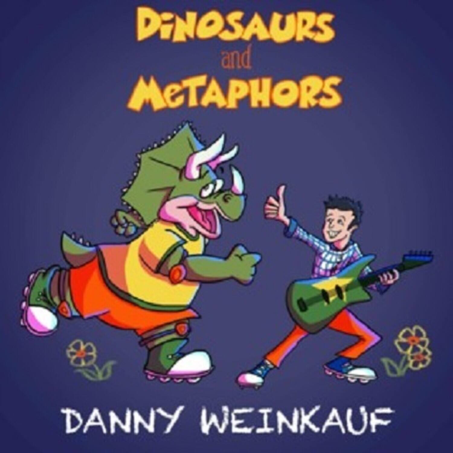 DINOSAURS and METAPHORS  
DANNY WEINKAUF