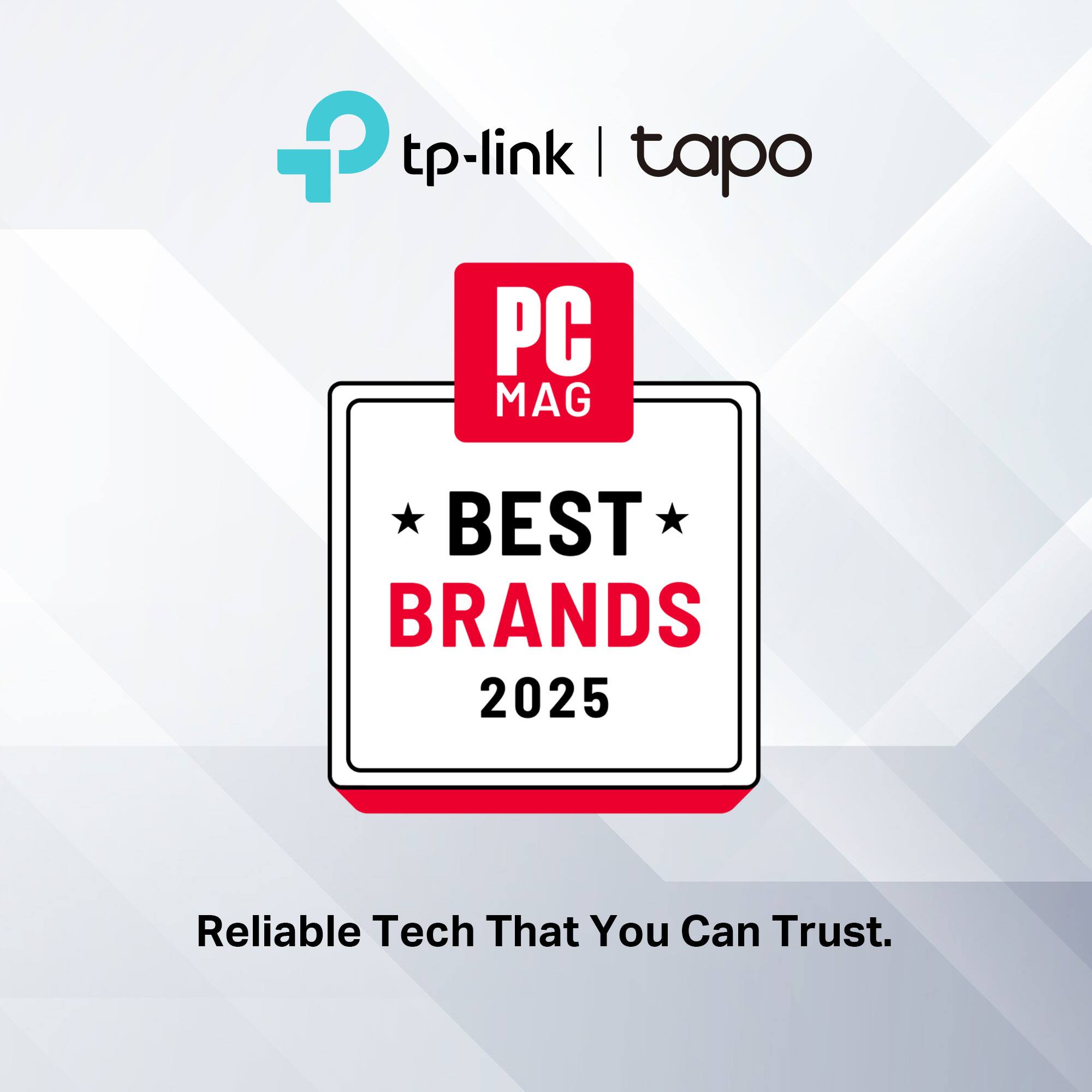 tp-link | tapo  
PC MAG  
BEST BRANDS 2025  
Reliable Tech That You Can Trust.
