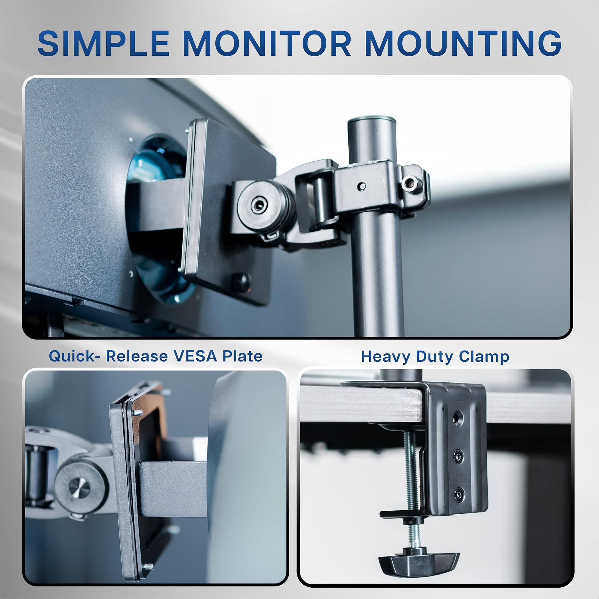 **SIMPLE MONITOR MOUNTING**

- Quick-Release VESA Plate
- Heavy Duty Clamp