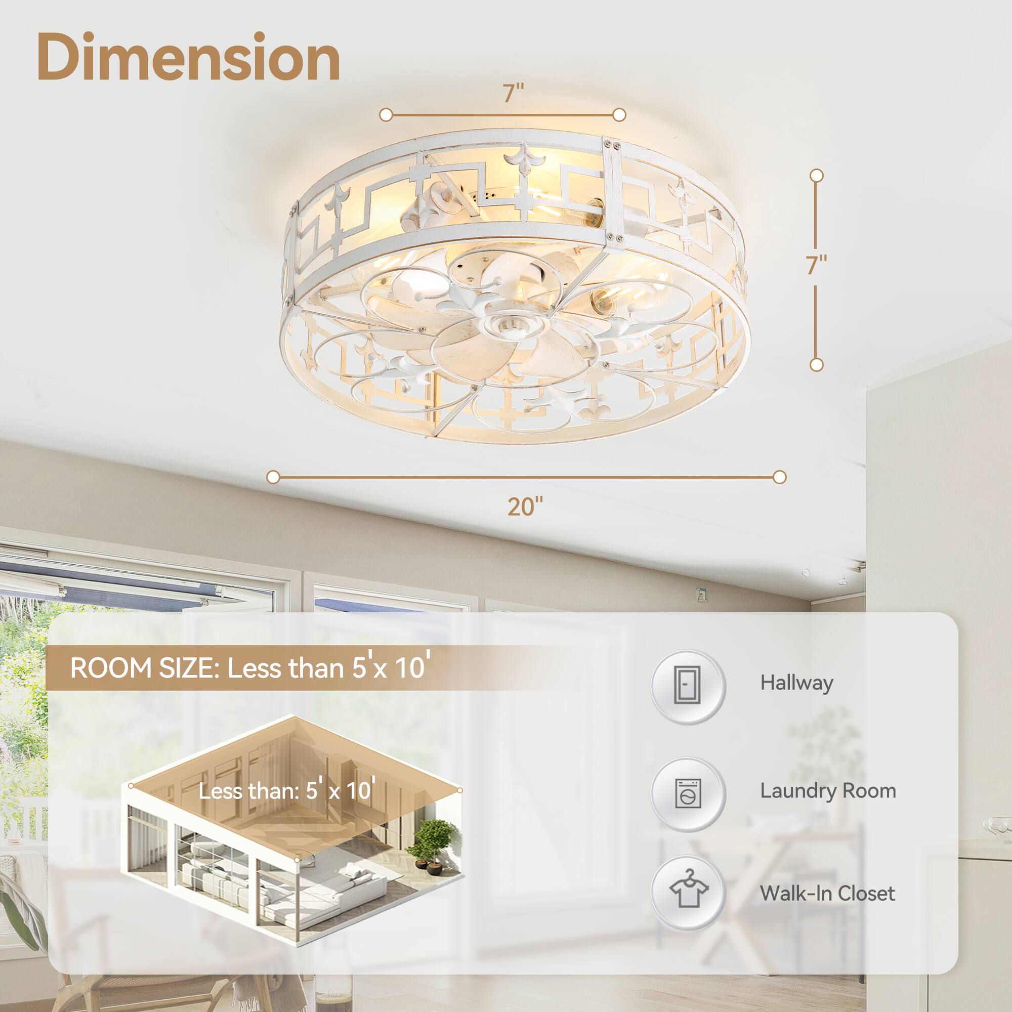 Dimension 7" 7" 20" ROOM SIZE: Less than 5'x 10' Hallway Laundry Room Walk-In Closet