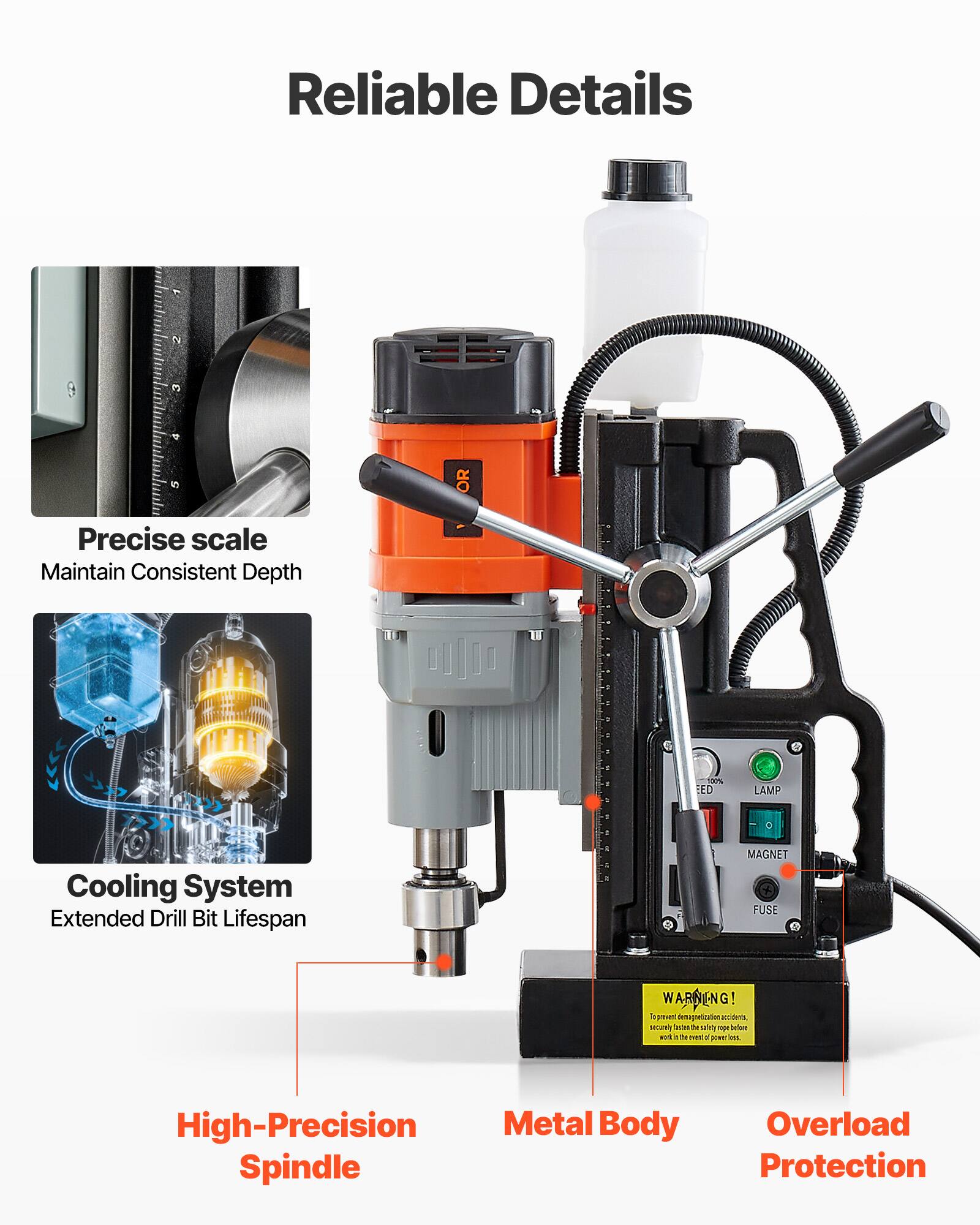 Reliable Details

- Precise scale
  - Maintain Consistent Depth

- Cooling System
  - Extended Drill Bit Lifespan

- High-Precision Spindle

- Metal Body

- Overload Protection

- WARNING! To prevent demagnetization accidents, securely fasten the safety rope before working in the reversed power loss.