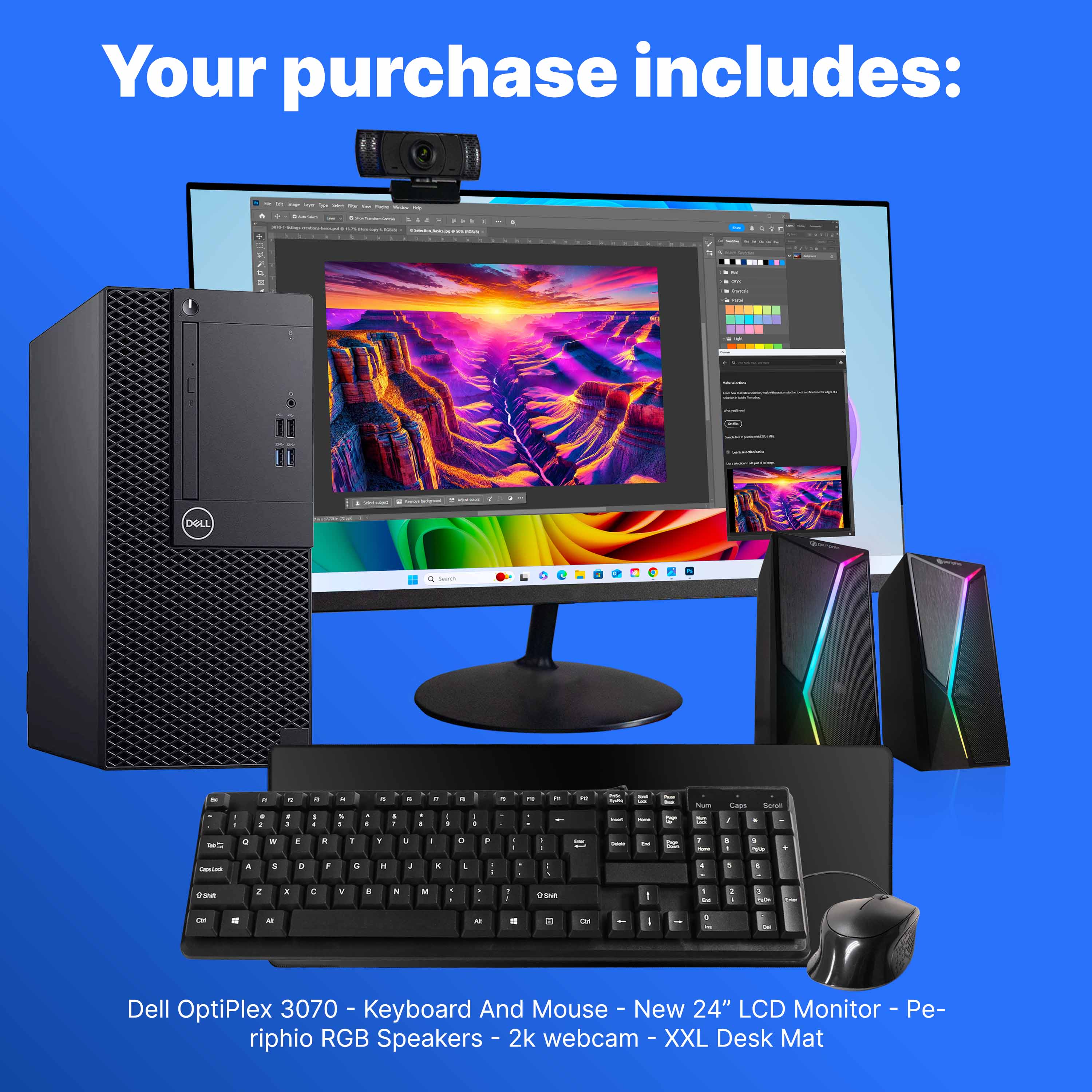 Your purchase includes:

- Dell OptiPlex 3070
- Keyboard And Mouse
- New 24" LCD Monitor
- Pe-riphio RGB Speakers
- 2k webcam
- XXL Desk Mat