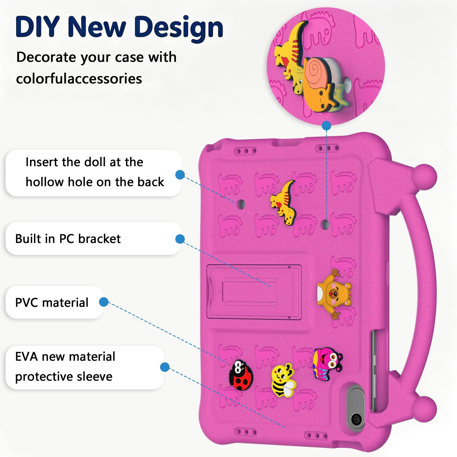 DIY New Design  
Decorate your case with colorful accessories  
Insert the doll at the hollow hole on the back  
Built in PC bracket  
PVC material  
EVA new material protective sleeve
