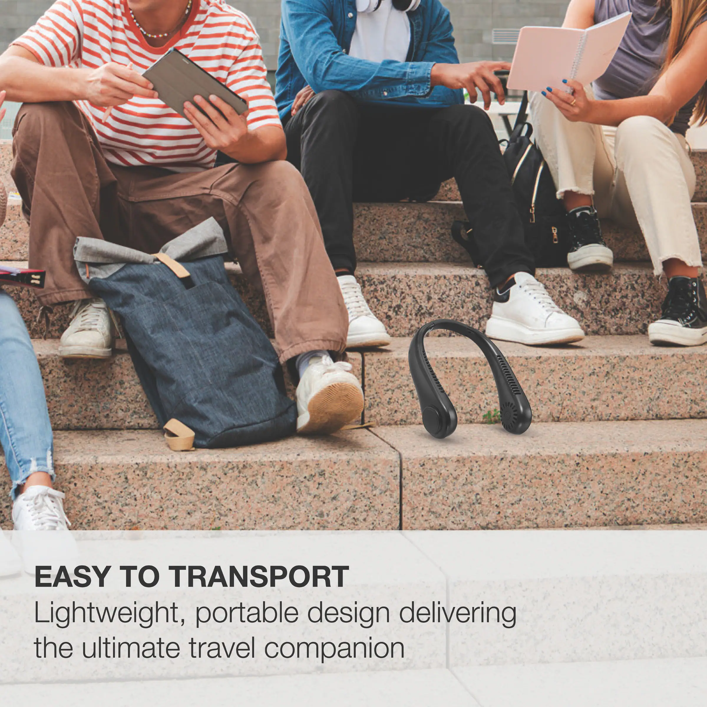 EASY TO TRANSPORT  
Lightweight, portable design delivering the ultimate travel companion