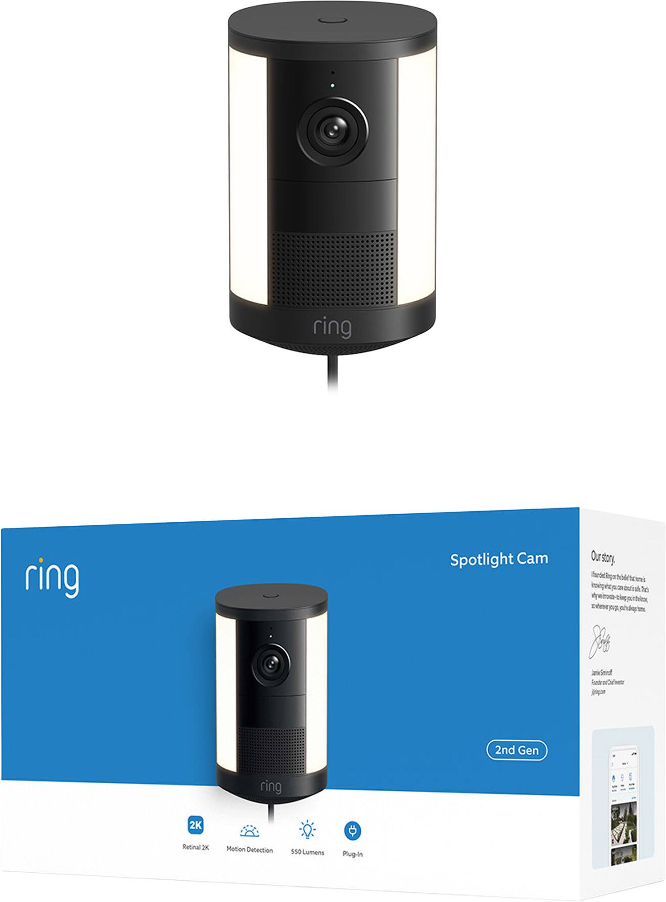 ring Spotlight Cam  
Our story.  

2nd Gen  
Ring 2K Retinal  
2X Motion Detection  
550 Lumens  
Plug-In