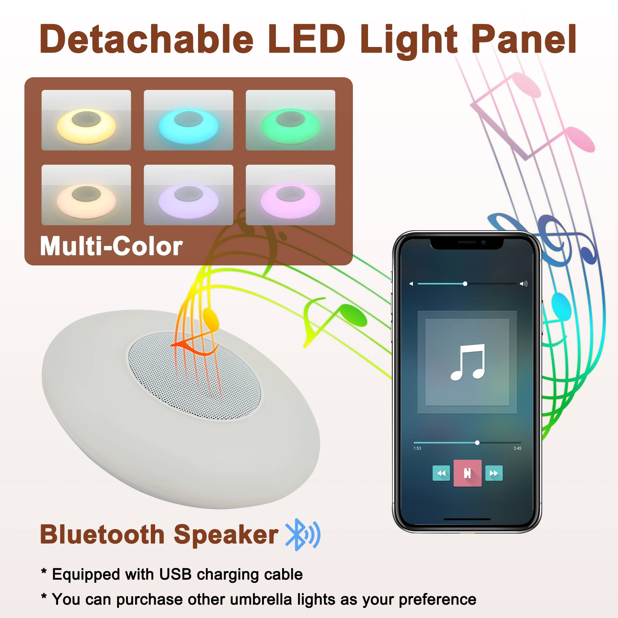 Detachable LED Light Panel Multi-Color  
Bluetooth Speaker  
Equipped with USB charging cable  
You can purchase other umbrella lights as your preference