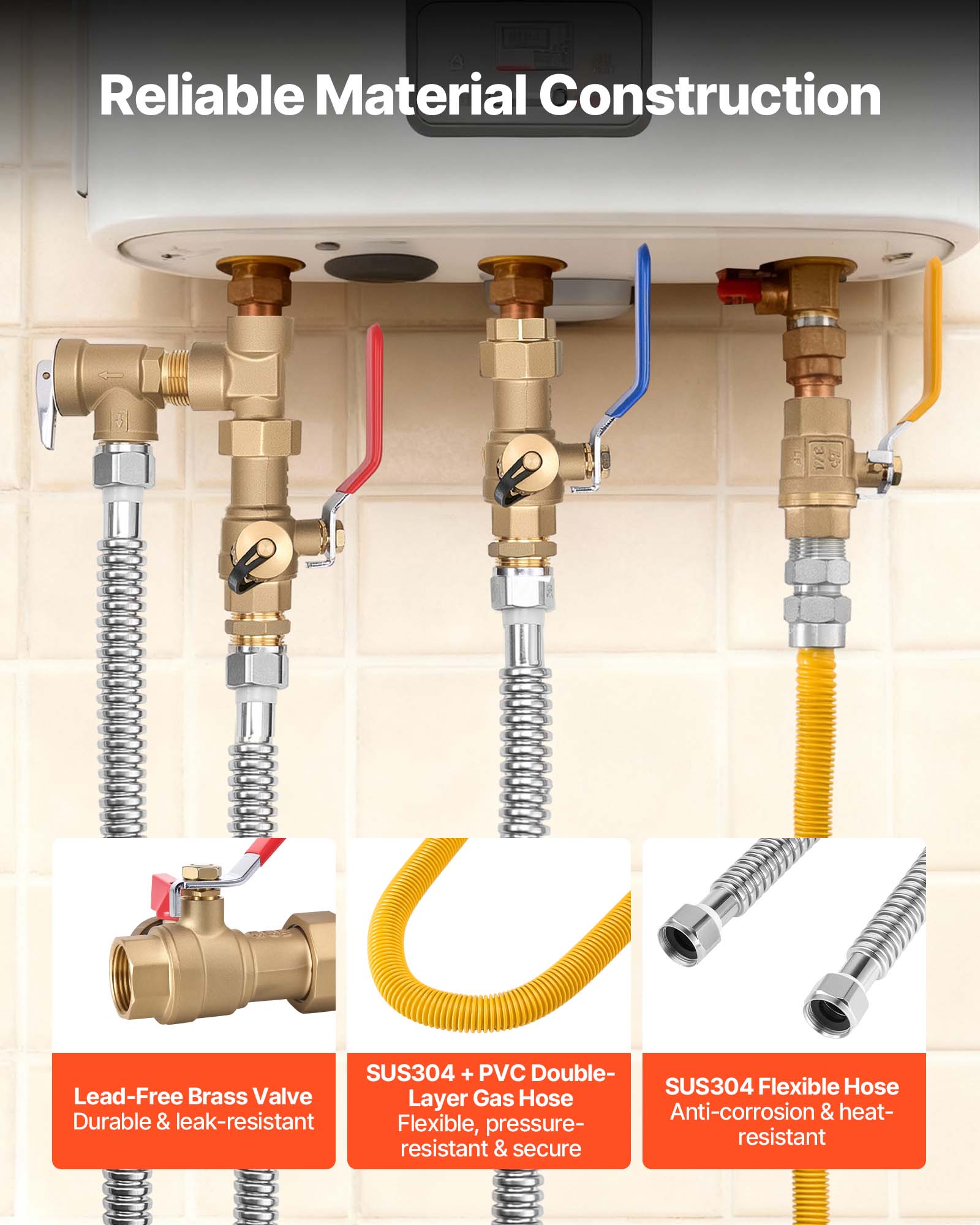 Reliable Material Construction

- Lead-Free Brass Valve: Durable & leak-resistant
- SUS304 + PVC Double-Layer Gas Hose: Flexible, pressure-resistant & secure
- SUS304 Flexible Hose: Anti-corrosion & heat-resistant