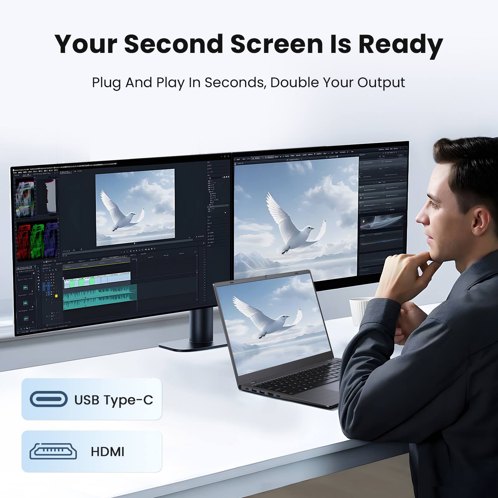 Your Second Screen Is Ready  
Plug And Play In Seconds, Double Your Output  

USB Type-C  
HDMI