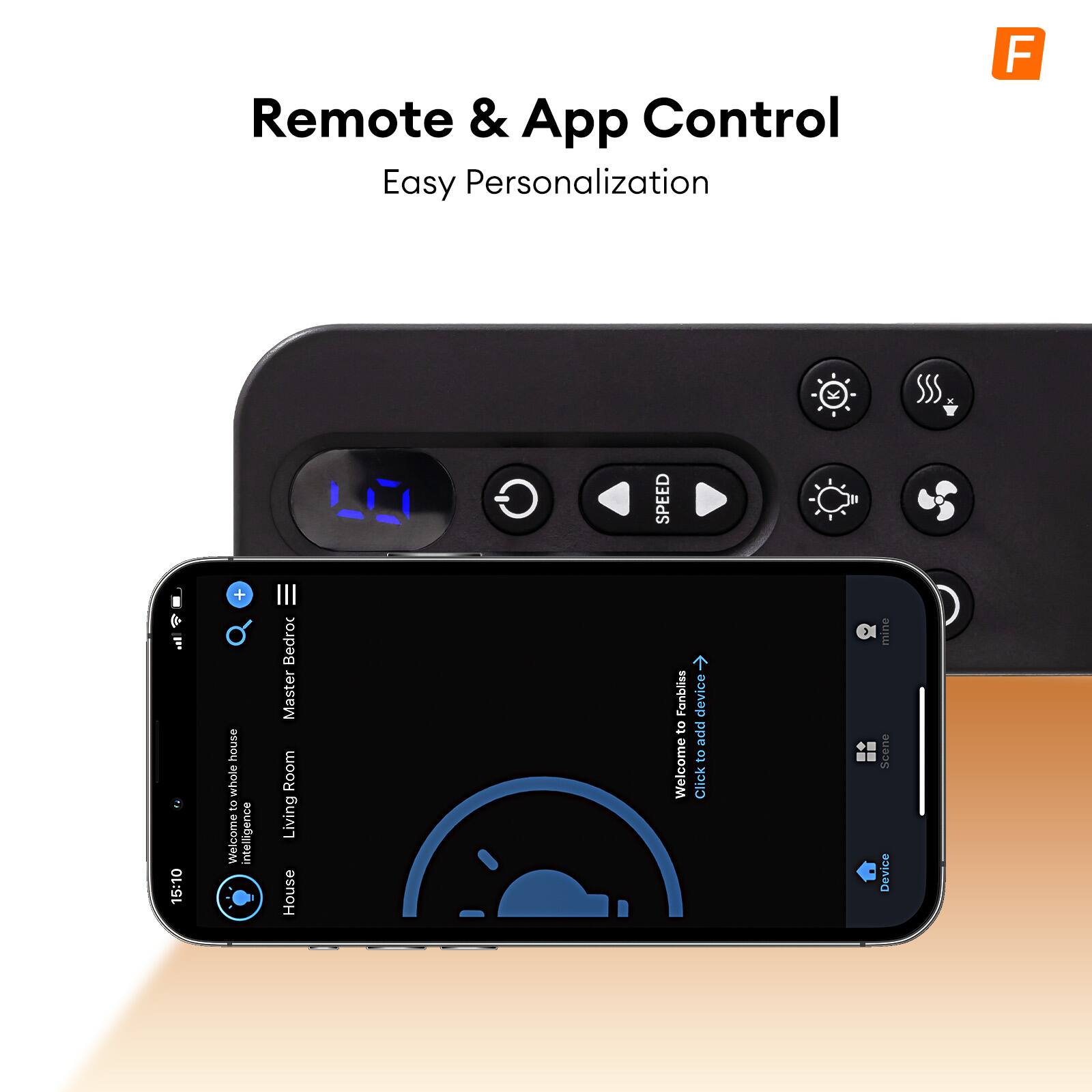 Remote & App Control  
Easy Personalization  

Welcome to Fanbliss  
Click to add device  

Master Bedroom  
Living Room  
House  

15:10