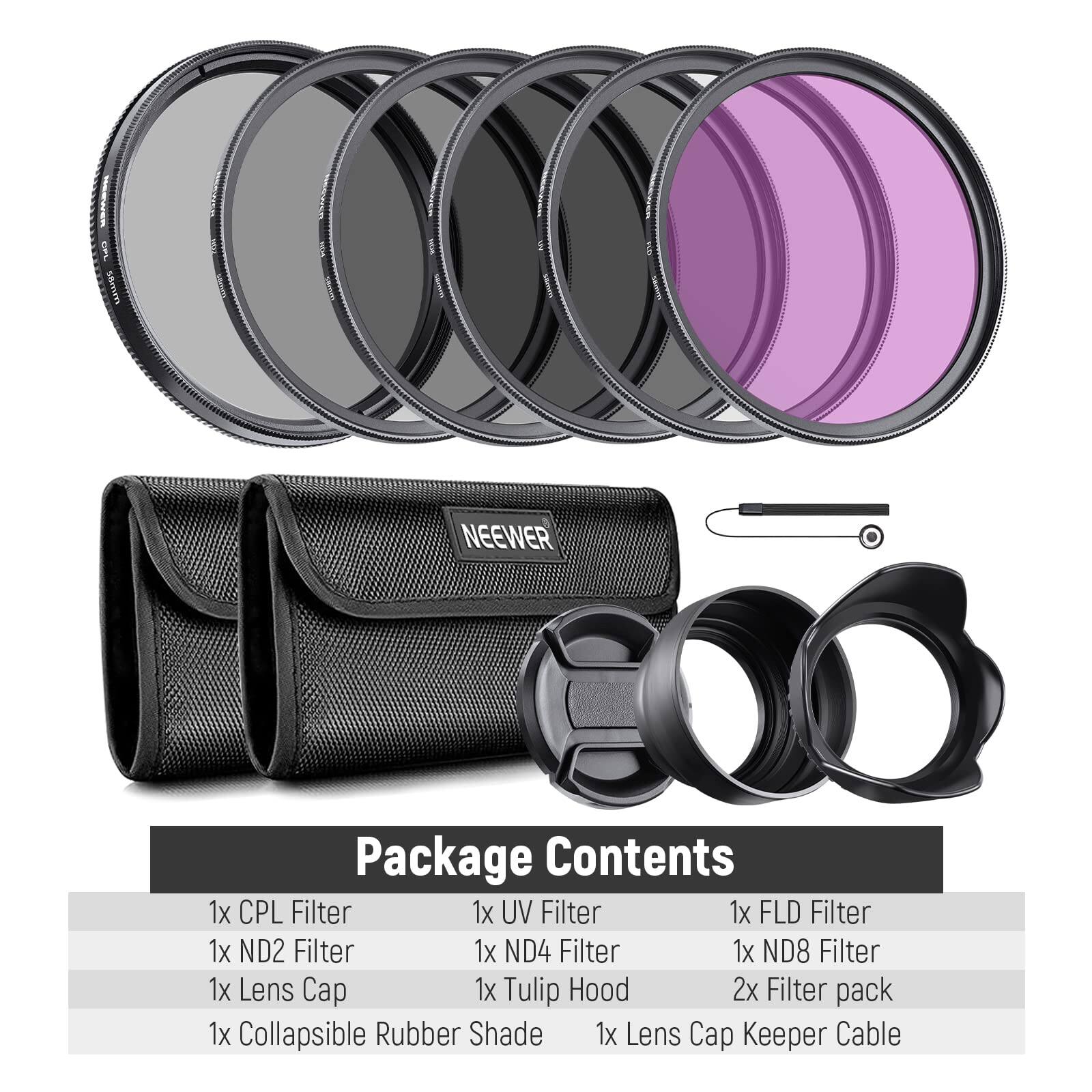NEEWER Package Contents

1x CPL Filter  
1x UV Filter  
1x FLD Filter  
1x ND2 Filter  
1x ND4 Filter  
1x ND8 Filter  
1x Lens Cap  
1x Tulip Hood  
2x Filter pack  
1x Collapsible Rubber Shade  
1x Lens Cap Keeper Cable