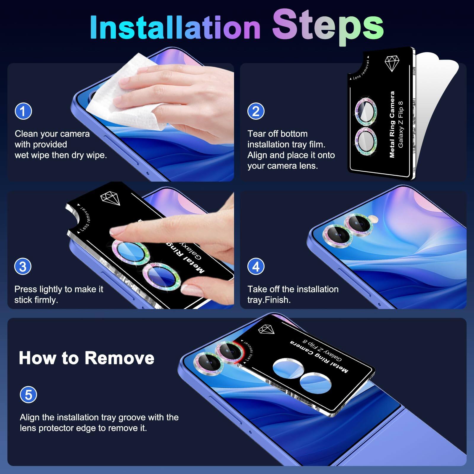 Installation Steps

1. Clean your camera with provided wet wipe then dry wipe.
2. Tear off bottom installation tray film. Align and place it onto your camera lens.
3. Press lightly to make it stick firmly.
4. Take off the installation tray. Finish.

How to Remove

5. Align the installation tray groove with the lens protector edge to remove it.