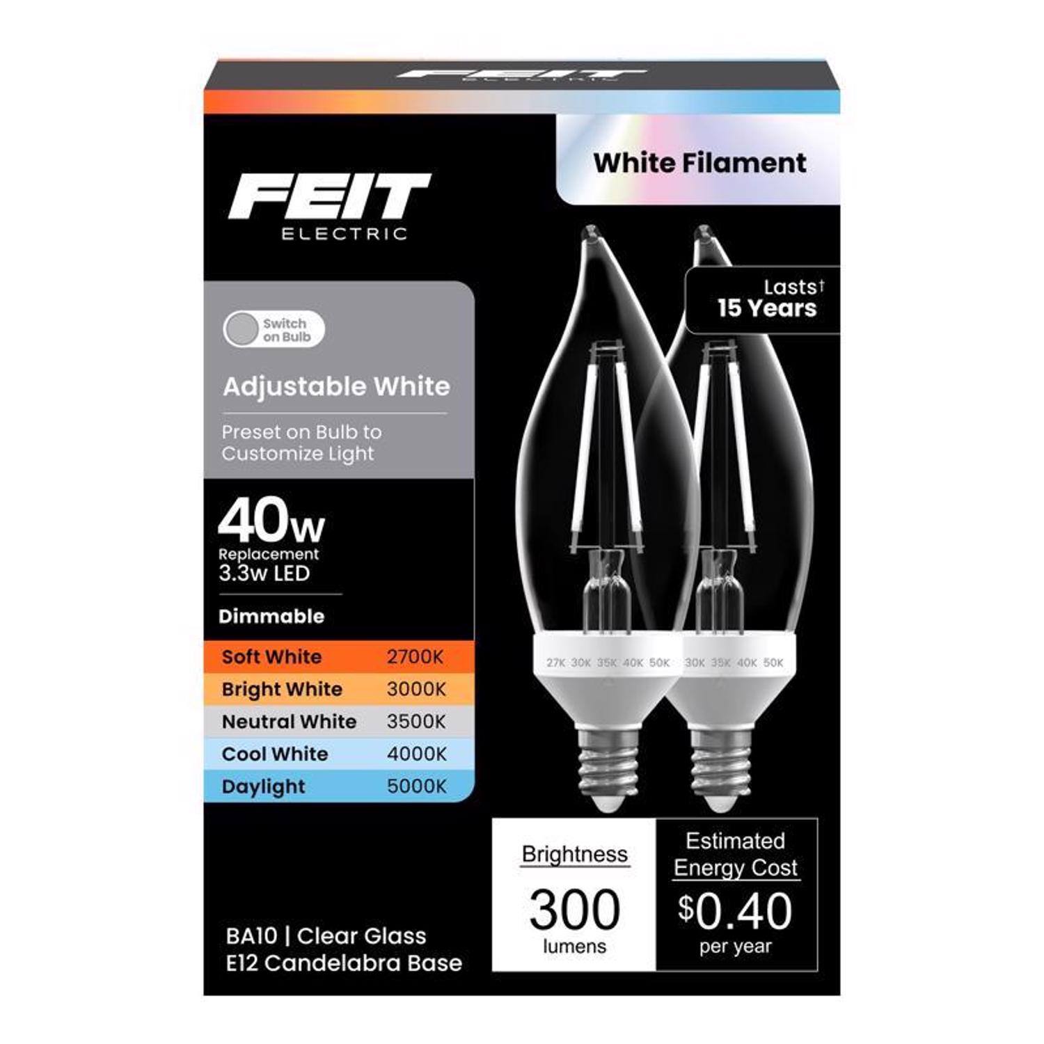 FEIT ELECTRIC  
White Filament  
Switch on Bulb  
Lasts 15 Years  
Adjustable White Preset on Bulb to Customize Light  
40w Replacement 3.3w LED  
Dimmable  
Soft White 2700K  
Bright White 3000K  
Neutral White 3500K  
Cool White 4000K  
Daylight 5000K  
BA10 | Clear Glass E12 Candelabra Base  
Estimated Brightness Energy Cost 300 $0.40 lumens per year