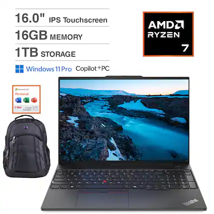 16.0" IPS Touchscreen
16GB MEMORY
1TB STORAGE
AMD RYZEN 7
Windows 11 Pro Copilot+PC
1 Year
ThinkPad