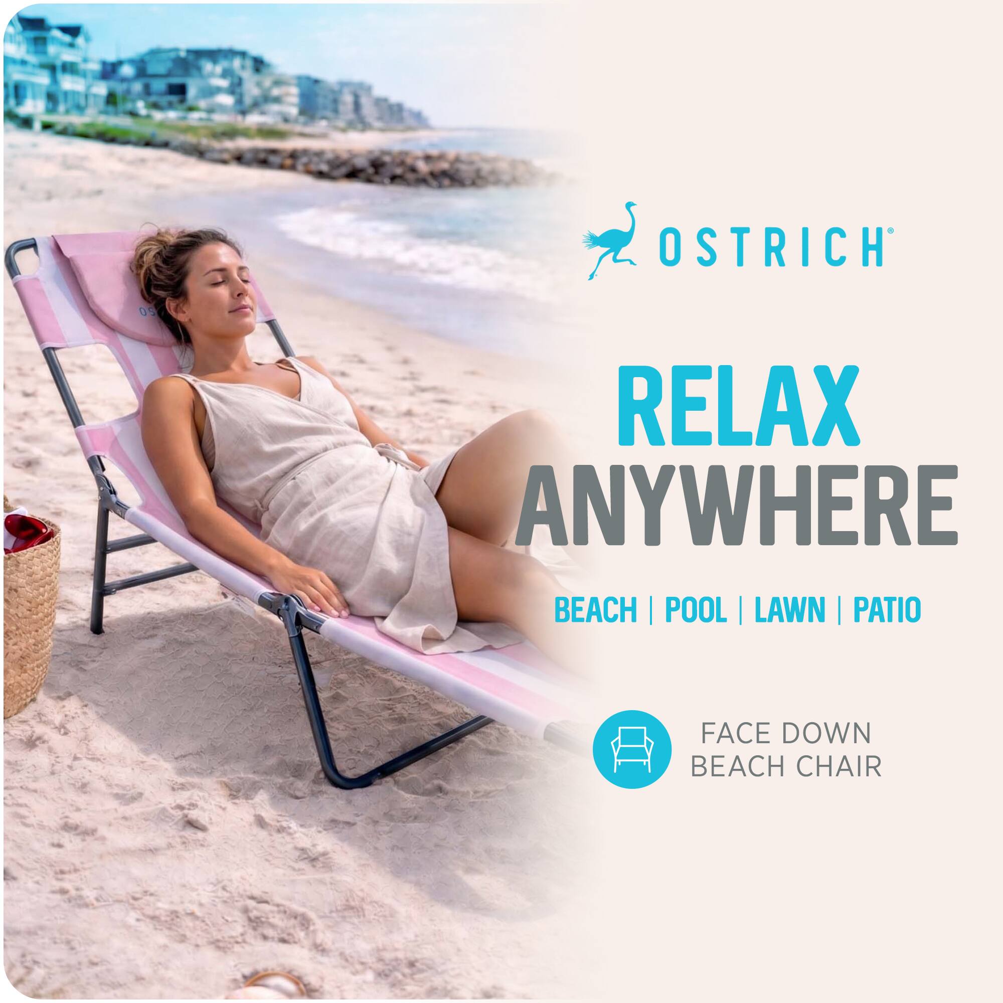 OSTRICH

RELAX ANYWHERE
BEACH | POOL | LAWN | PATIO

FACE DOWN BEACH CHAIR