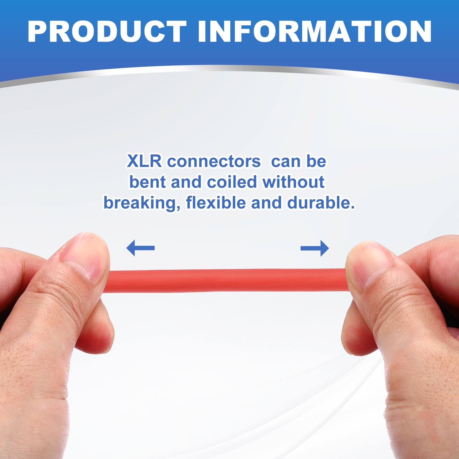PRODUCT INFORMATION  
XLR connectors can be bent and coiled without breaking, flexible and durable.