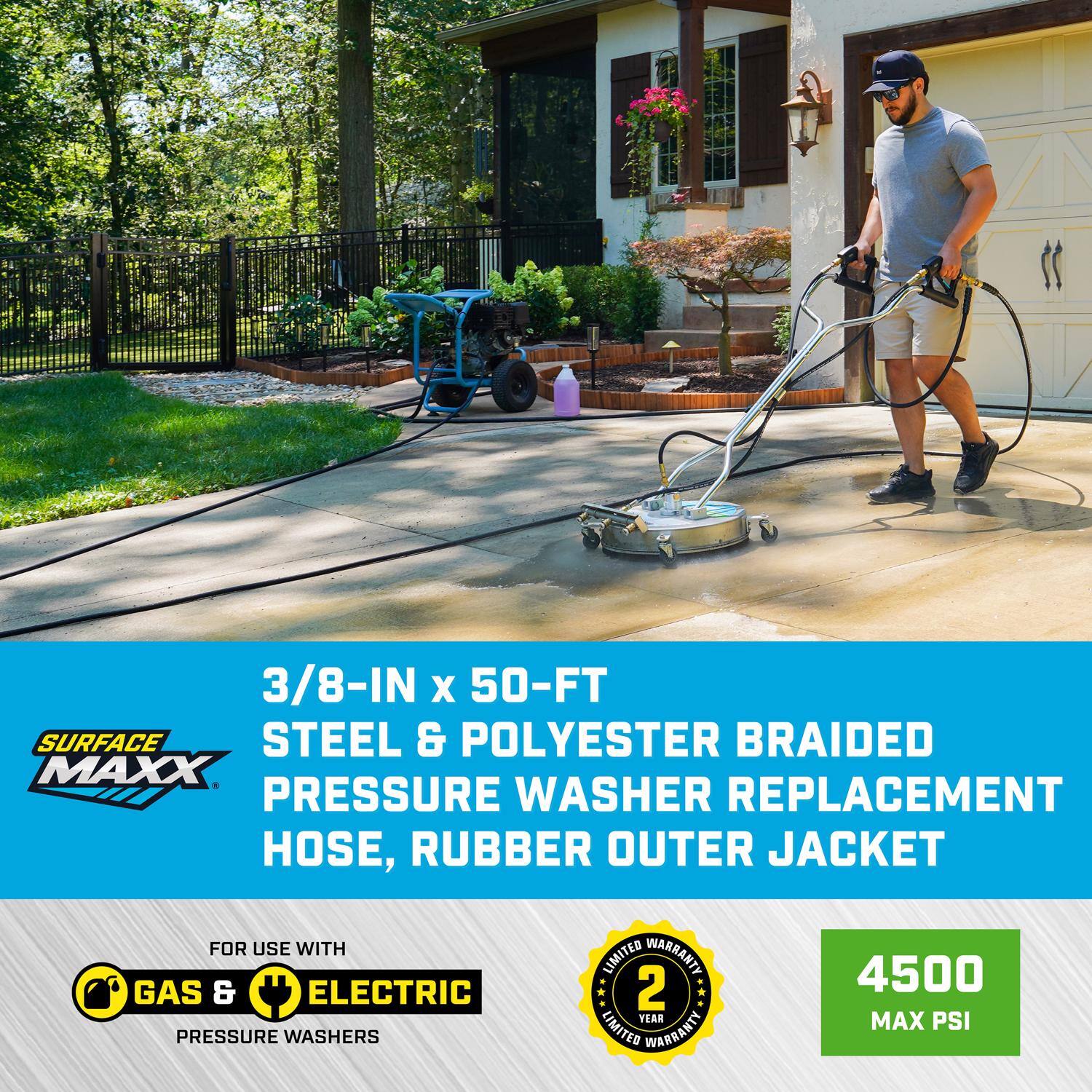 3/8-IN x 50-FT SURFACE MAXX STEEL & POLYESTER BRAIDED PRESSURE WASHER REPLACEMENT HOSE, RUBBER OUTER JACKET

FOR USE WITH GAS & ELECTRIC PRESSURE WASHERS

LIMITED WARRANTY 2 YEAR

4500 MAX PSI