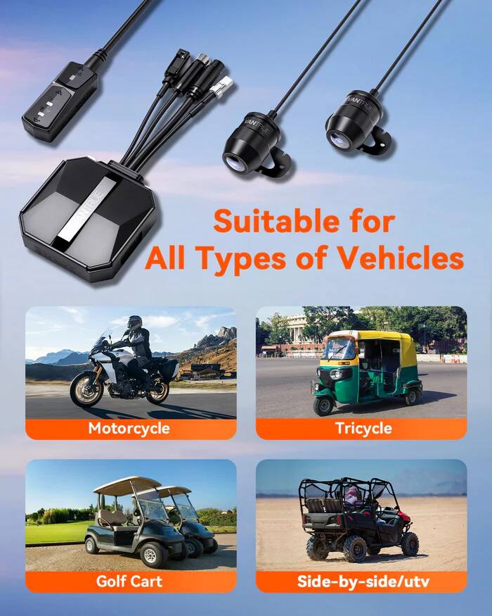 VANTRUE ANTRUE  
Suitable for All Types of Vehicles  
Motorcycle  
Tricycle  
Golf Cart  
Side-by-side/utv
