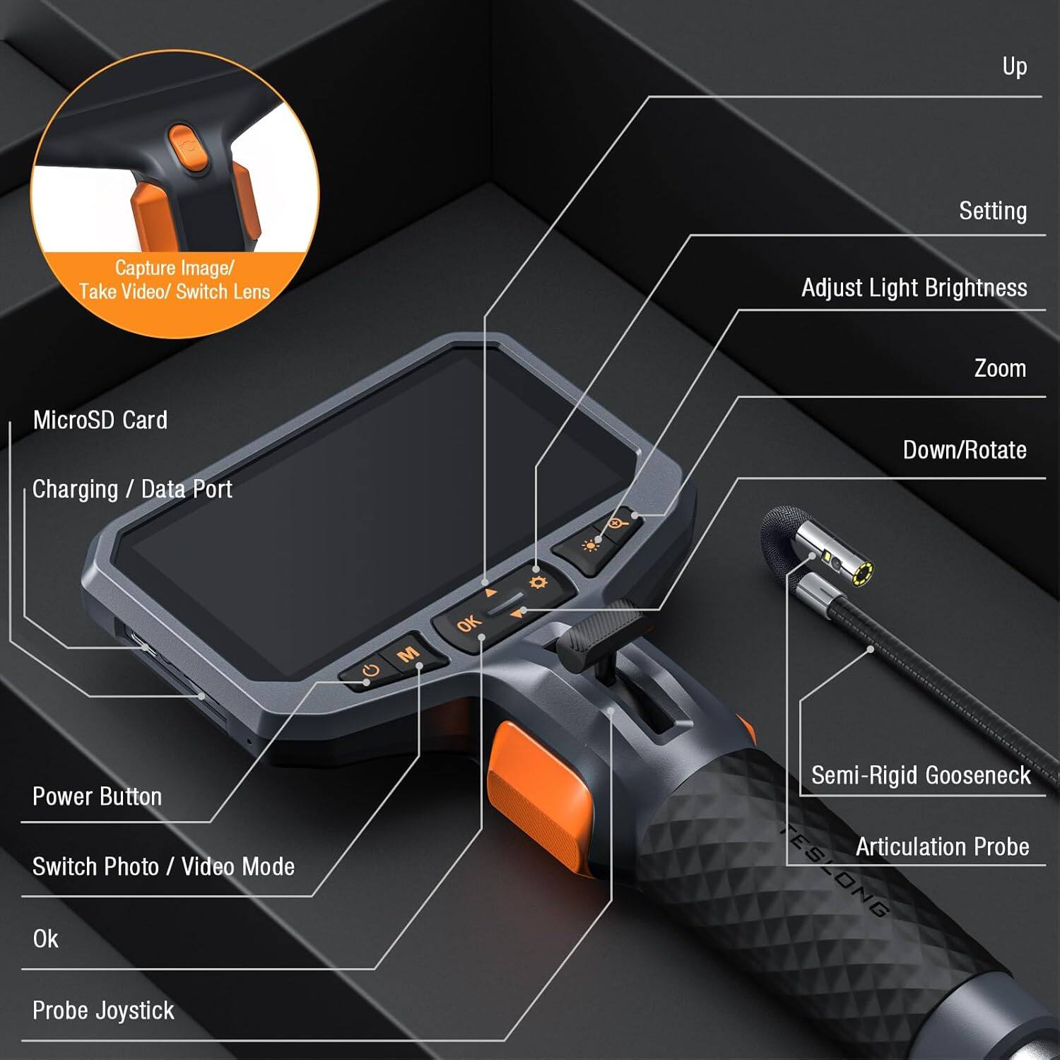 - Capture Image/ Take Video/ Switch Lens
- Adjust Light Brightness
- Zoom
- MicroSD Card
- Charging / Data Port
- Up
- Setting
- Down/Rotate
- Power Button
- Switch Photo / Vid / Video Mode
- Ok
- Semi-Rigid Gooseneck Articulation Probe
- Probe Joystick