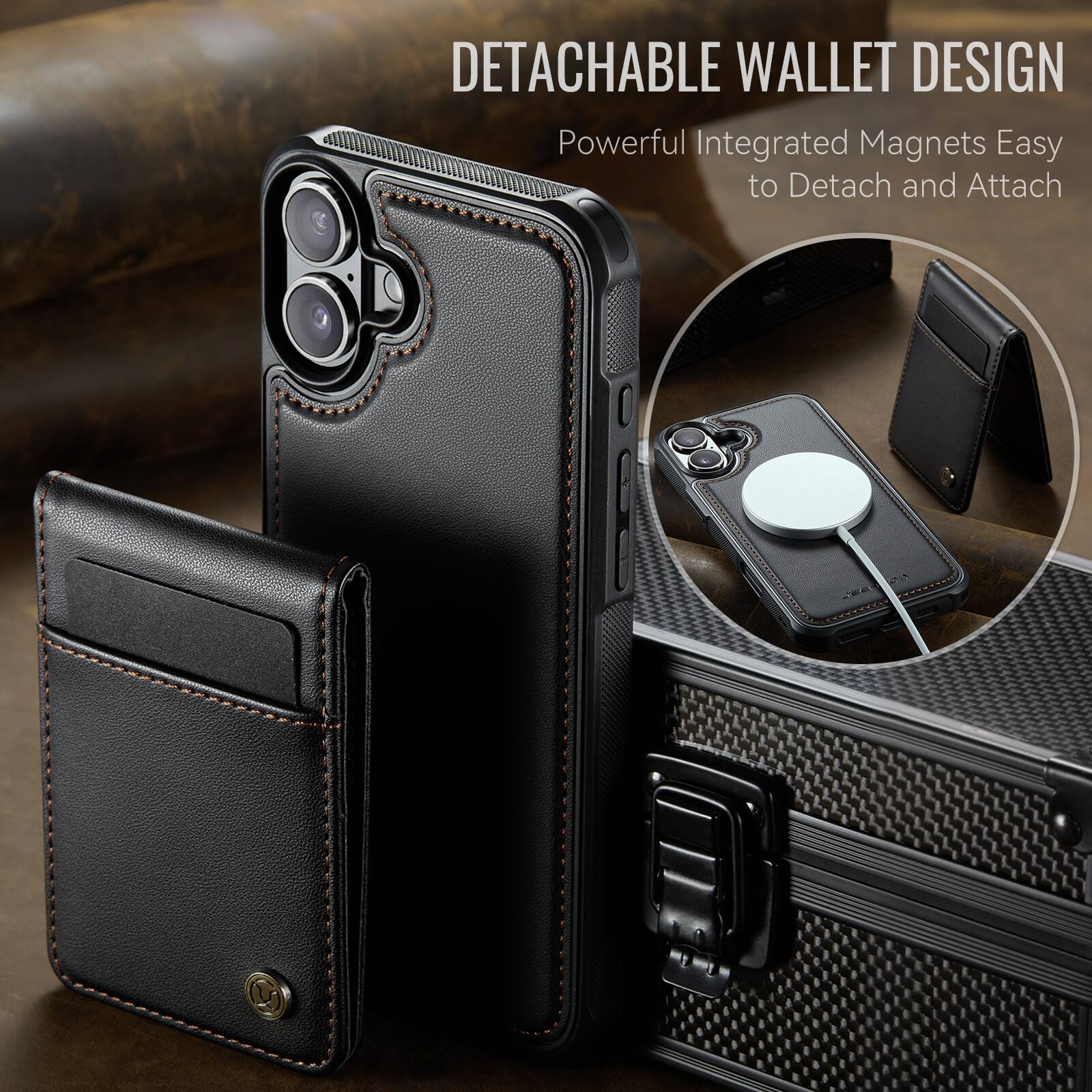 DETACHABLE WALLET DESIGN  
Powerful Integrated Magnets Easy to Detach and Attach