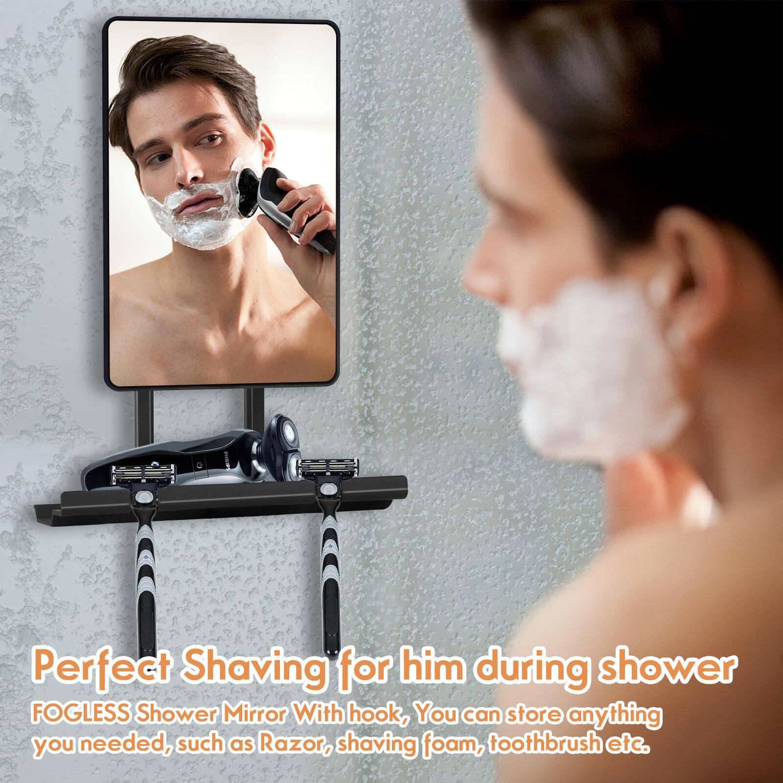 Perfect Shaving for him during shower  
FOGLESS Shower Mirror With hook, You can store anything you needed, such as Razor, shaving foam, toothbrush etc.
