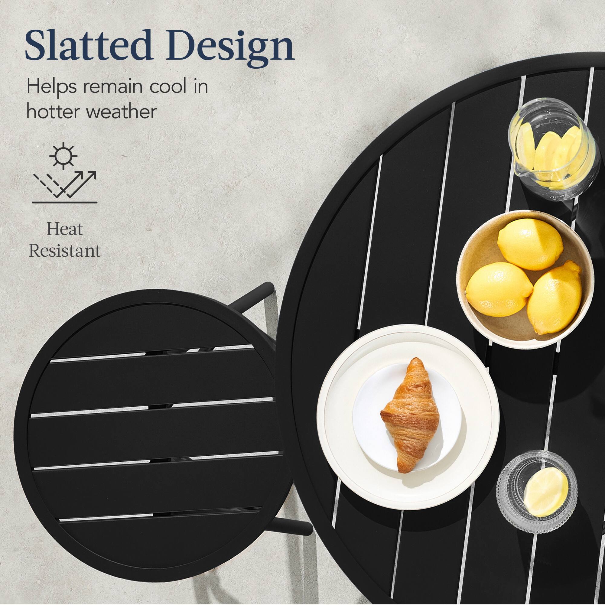 Slatted Design  
Helps remain cool in hotter weather  
Heat Resistant