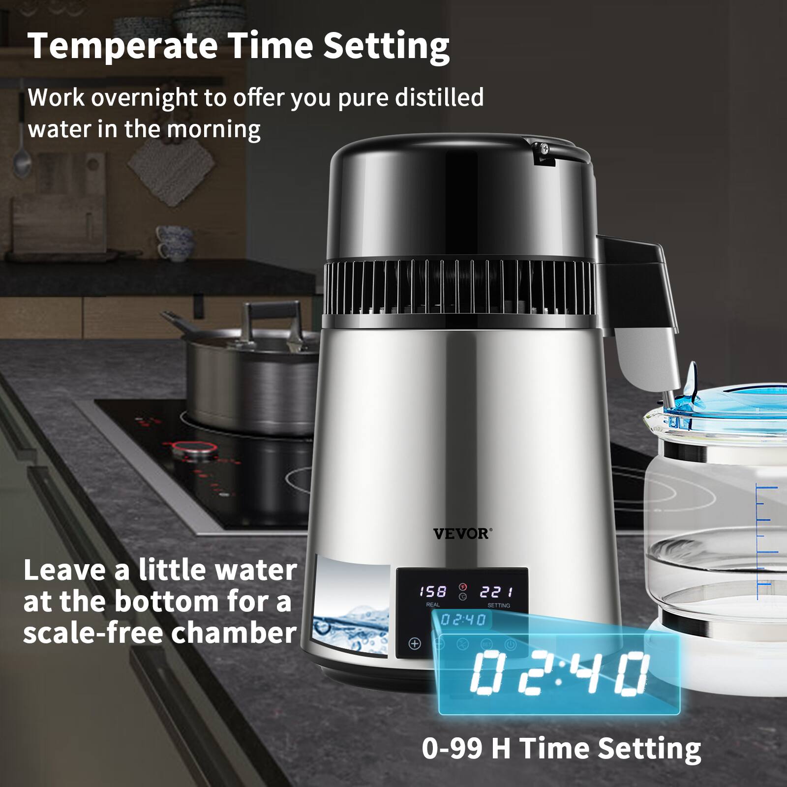 Temperate Time Setting  
Work overnight to offer you pure distilled water in the morning  

Leave a little water at the bottom for a scale-free chamber  

VEVOR 158 22 I NEA  
SETTING 02:40 0 + 02:40 0-99 H Time Setting