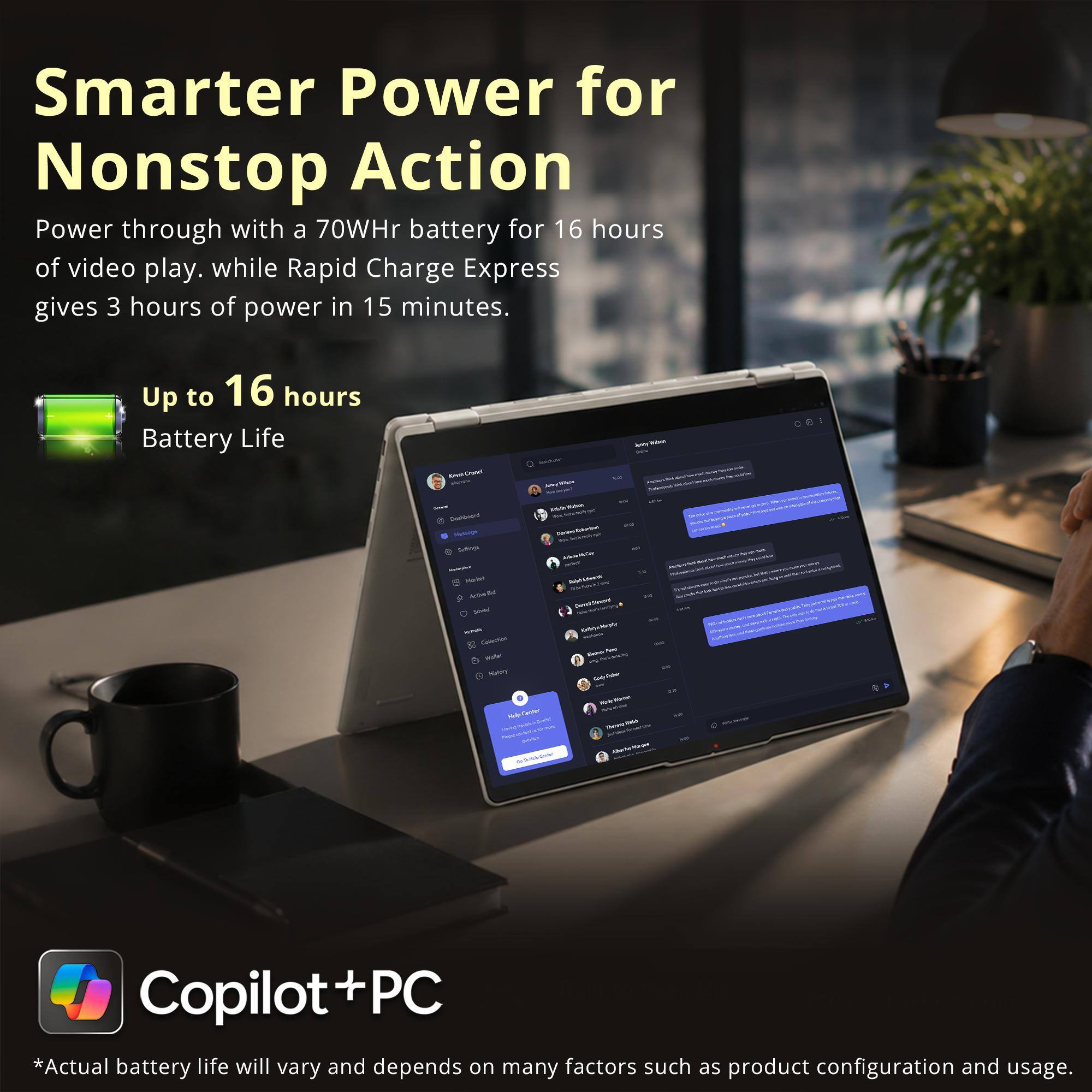 Smarter Power for Nonstop Action  
Power through with a 70WHr battery for 16 hours of video play. while Rapid Charge Express gives 3 hours of power in 15 minutes.  
Up to 16 hours Battery Life  
Copilot+PC  
*Actual battery life will vary and depends on many factors such as product configuration and usage.