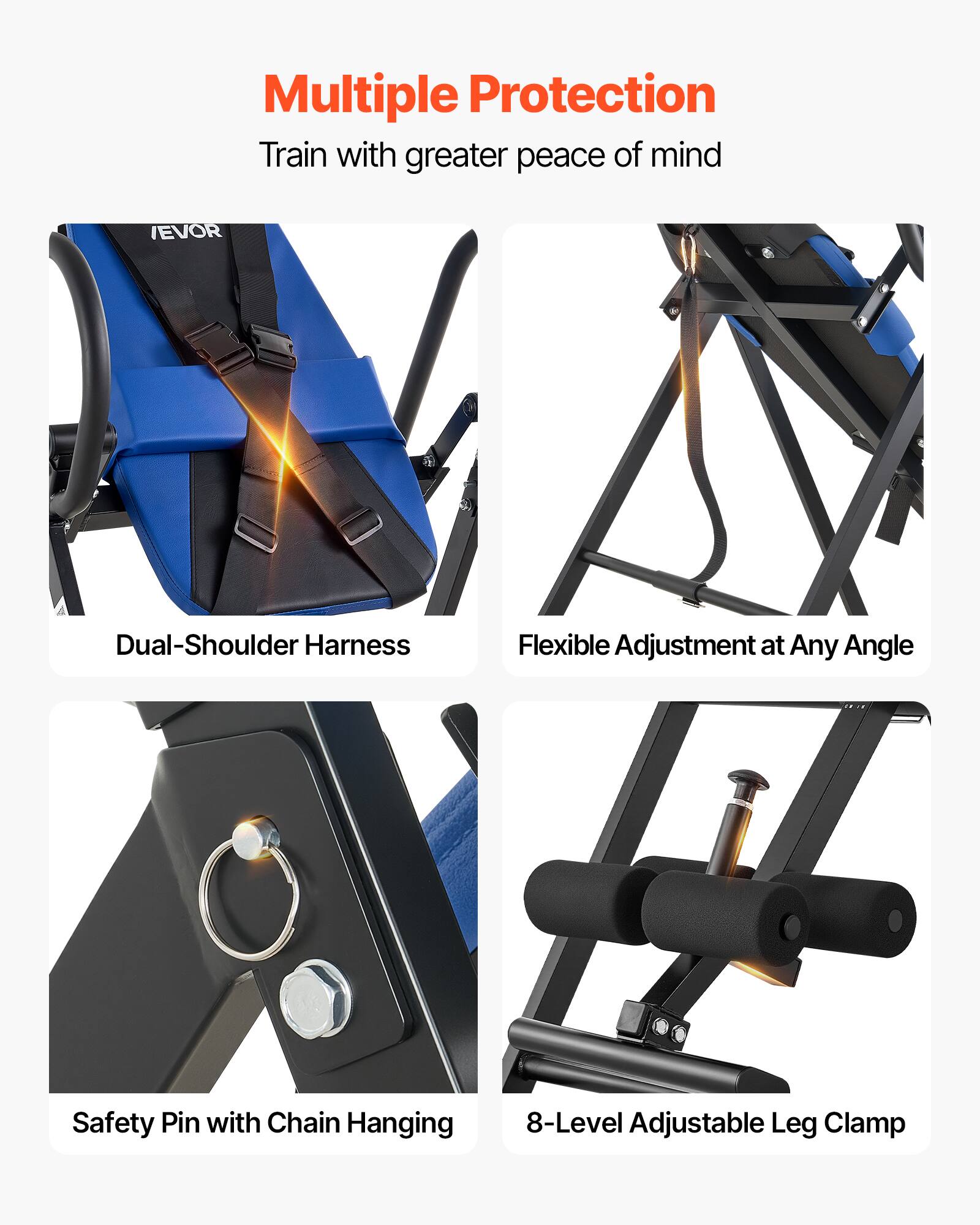 Multiple Protection  
Train with greater peace of mind  

- Dual-Shoulder Harness  
- Flexible Adjustment at Any Angle  
- Safety Pin with Chain Hanging  
- 8-Level Adjustable Leg Clamp