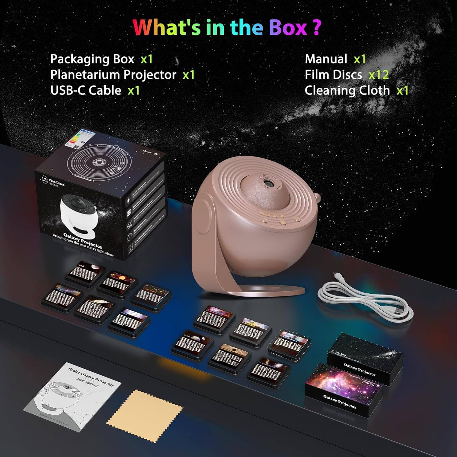 What's in the Box?

- Packaging Box x1
- Planetarium Projector x1
- USB-C Cable x1
- Manual x1
- Film Discs x12
- Cleaning Cloth x1