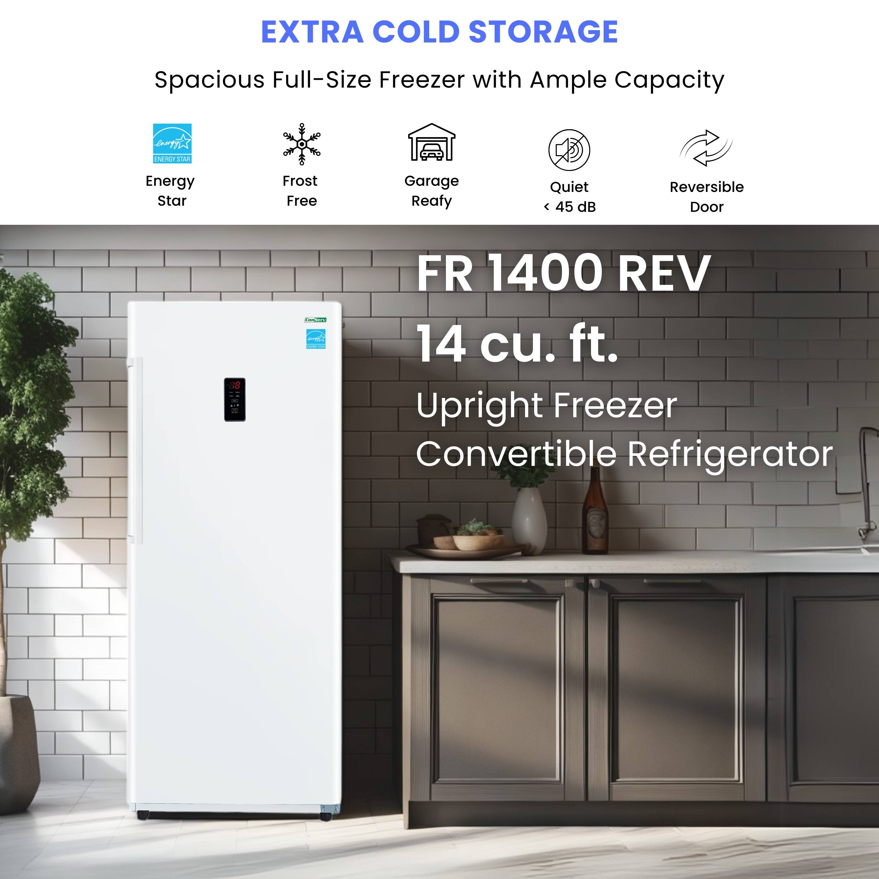 **EXTRA COLD STORAGE**

Spacious Full-Size Freezer with Ample Capacity

- Energy Star
- Frost Free
- Garage Ready
- Quiet (< 45 dB)
- Reversible Door

**FR 1400 REV**

14 cu. ft.

Upright Freezer Convertible Refrigerator