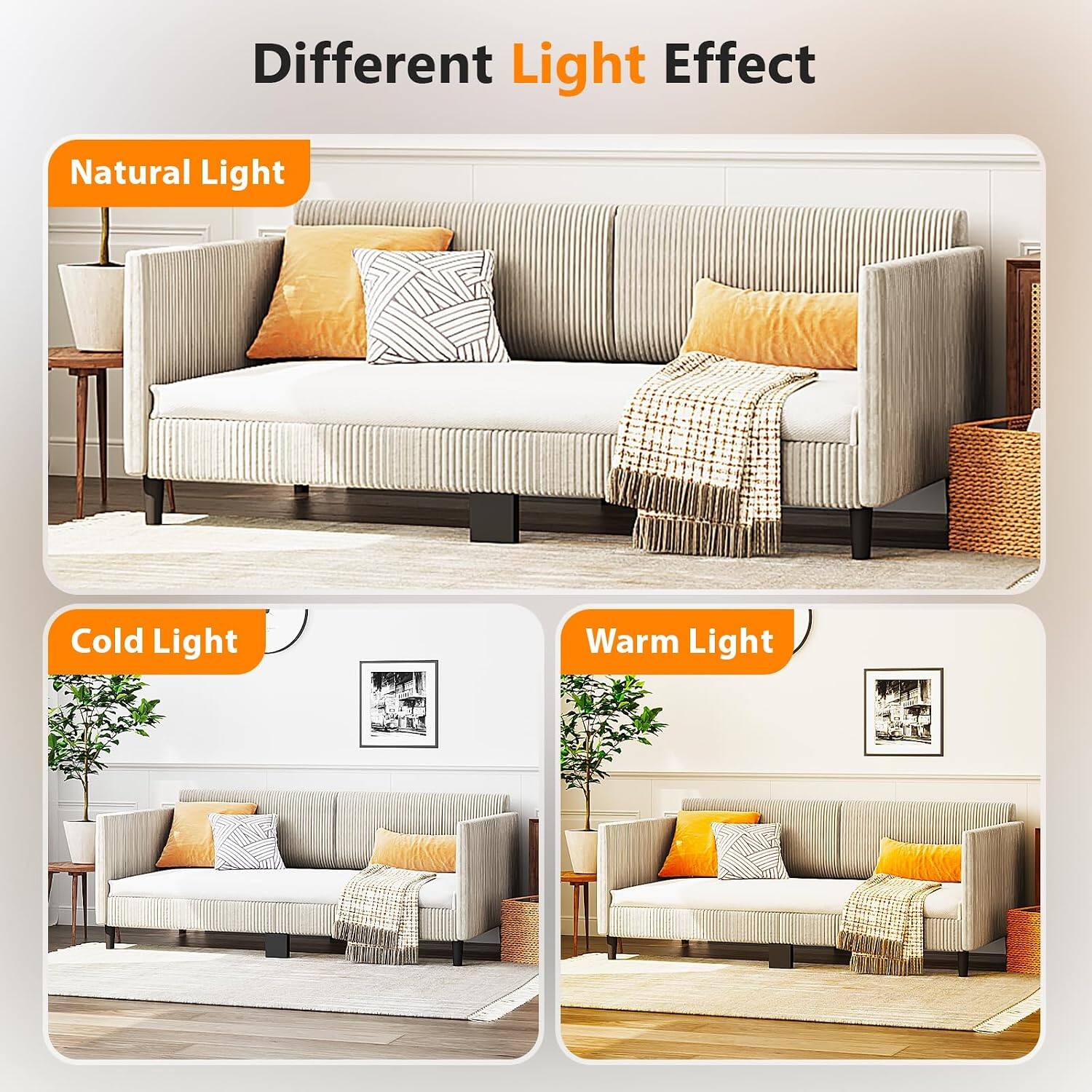 Different Light Effect  
Natural Light  
Cold Light  
Warm Light
