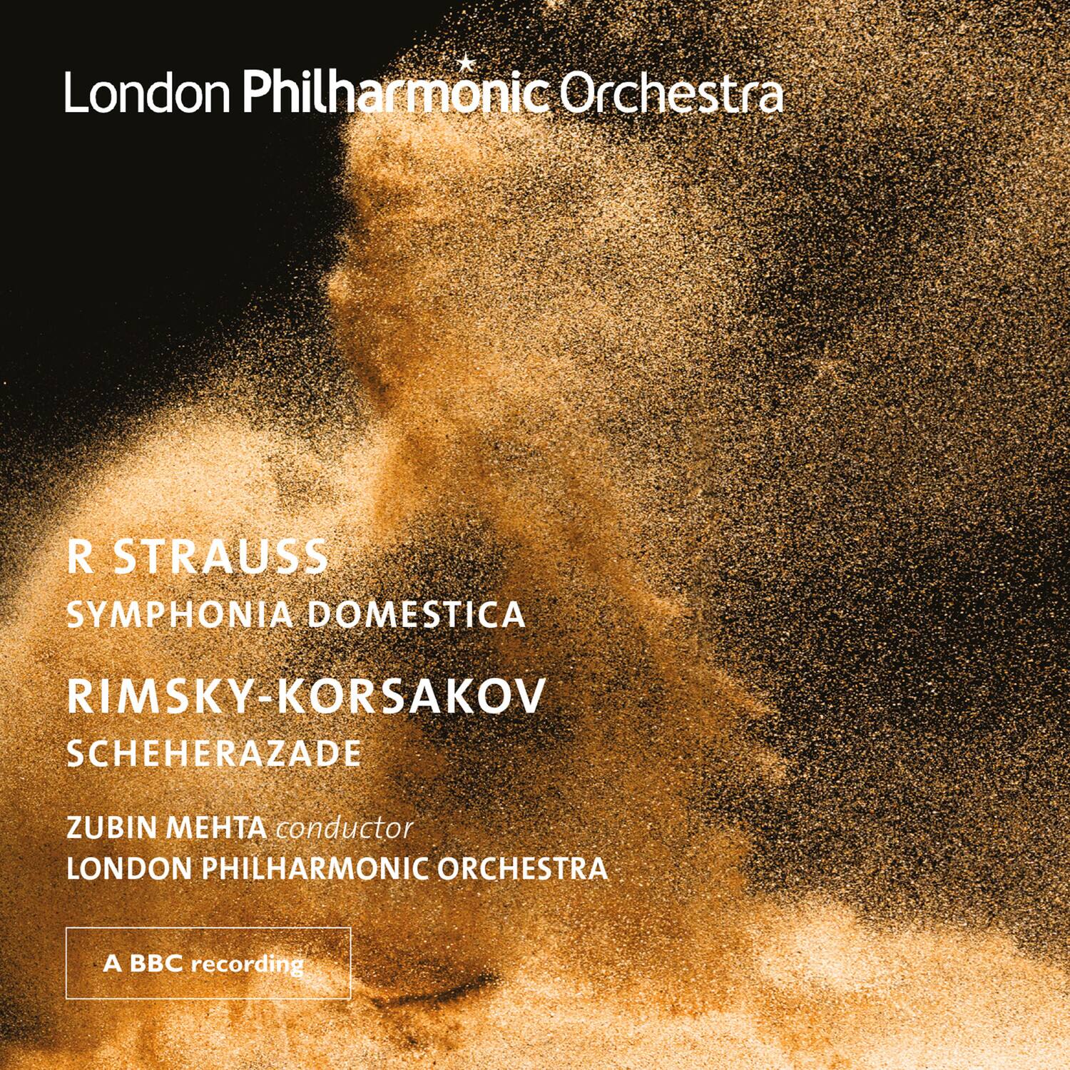 London Philharmonic Orchestra

R STRAUSS  
SYMPHONIA DOMESTICA

RIMSKY-KORSAKOV  
SCHEHERAZADE

ZUBIN MEHTA conductor  
LONDON PHILHARMONIC ORCHESTRA

A BBC recording