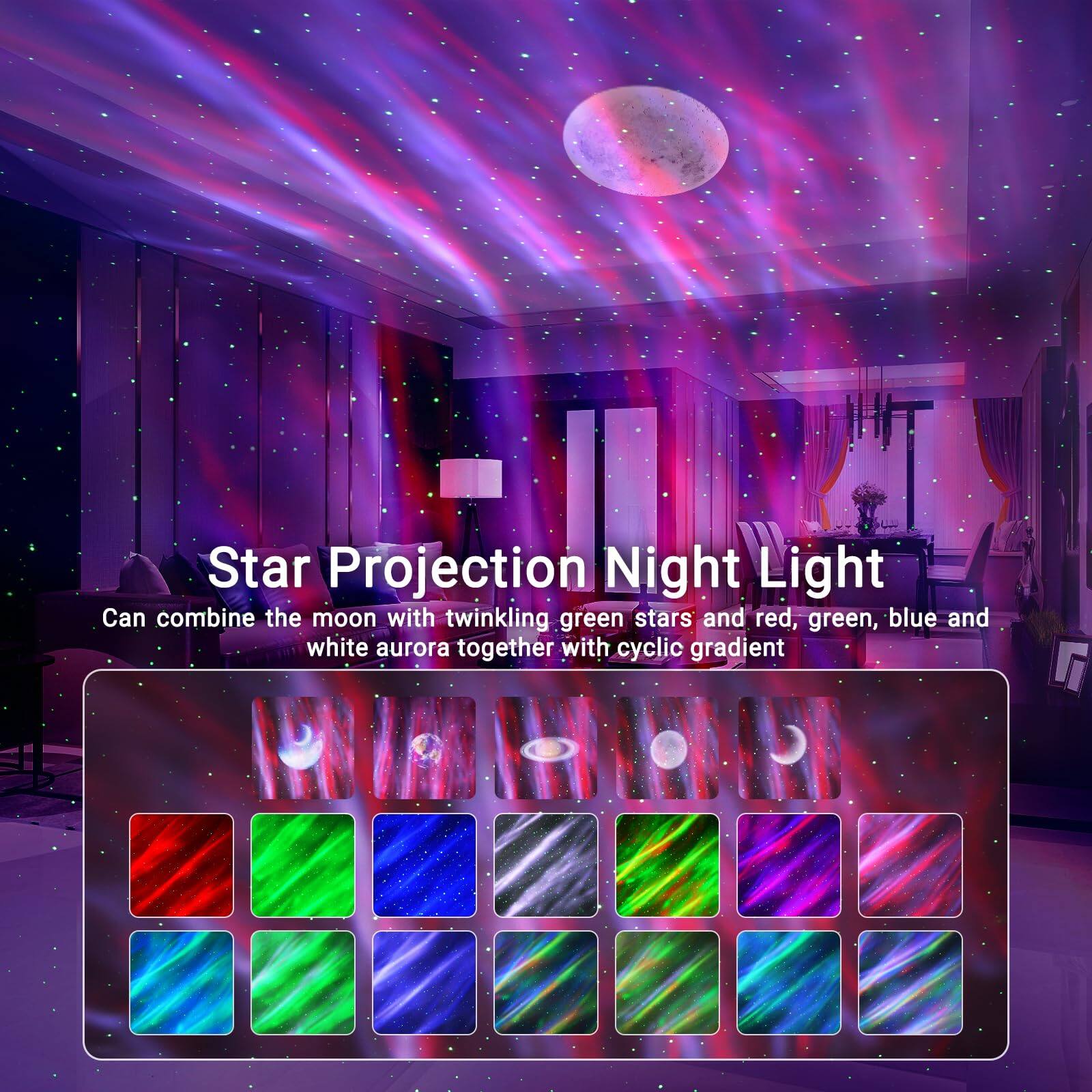 Star Projection Night Light  
Can combine the moon with twinkling green stars and red, green, blue and white aurora together with cyclic gradient