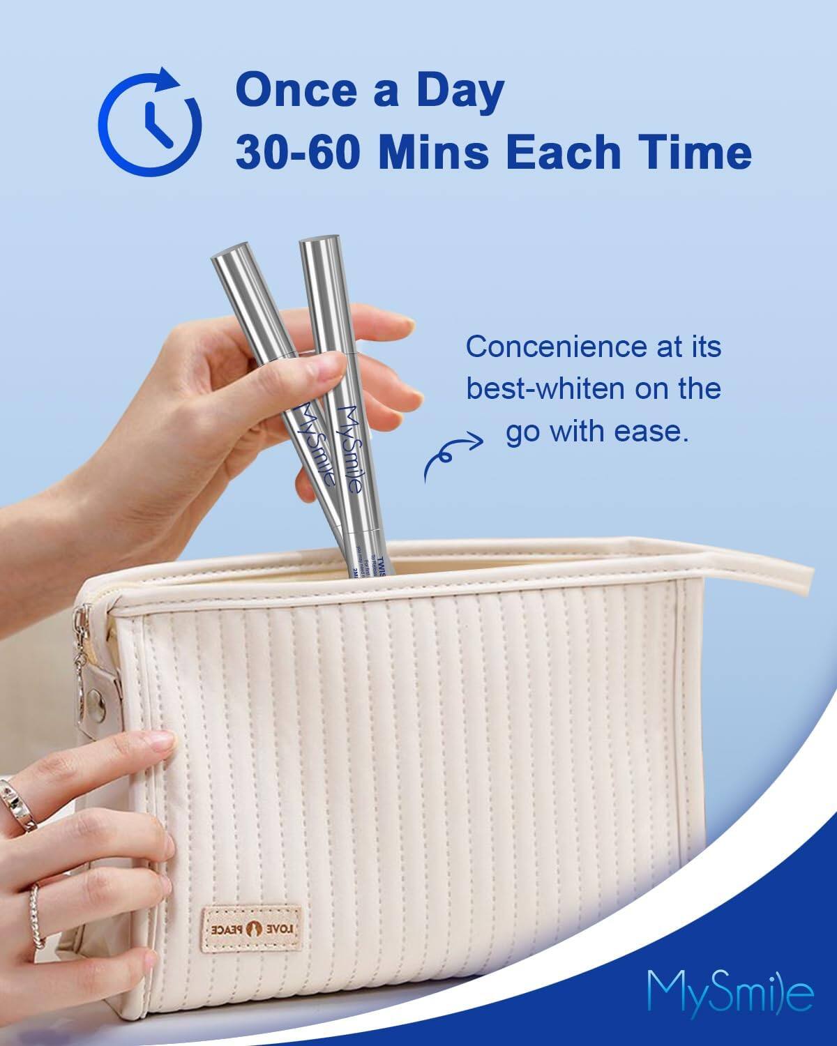 Once a Day 30-60 Mins Each Time MySmile Concenience at its best-whiten on the go with ease. MySmile
