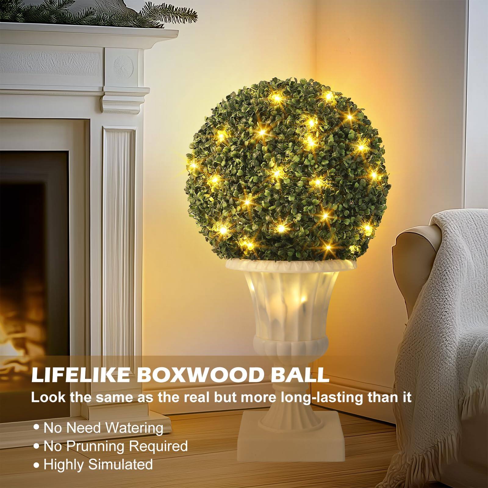 LIFELIKE BOXWOOD BALL  
Look the same as the real but more long-lasting than it  
- No Need Watering  
- No Pruning Required  
- Highly Simulated