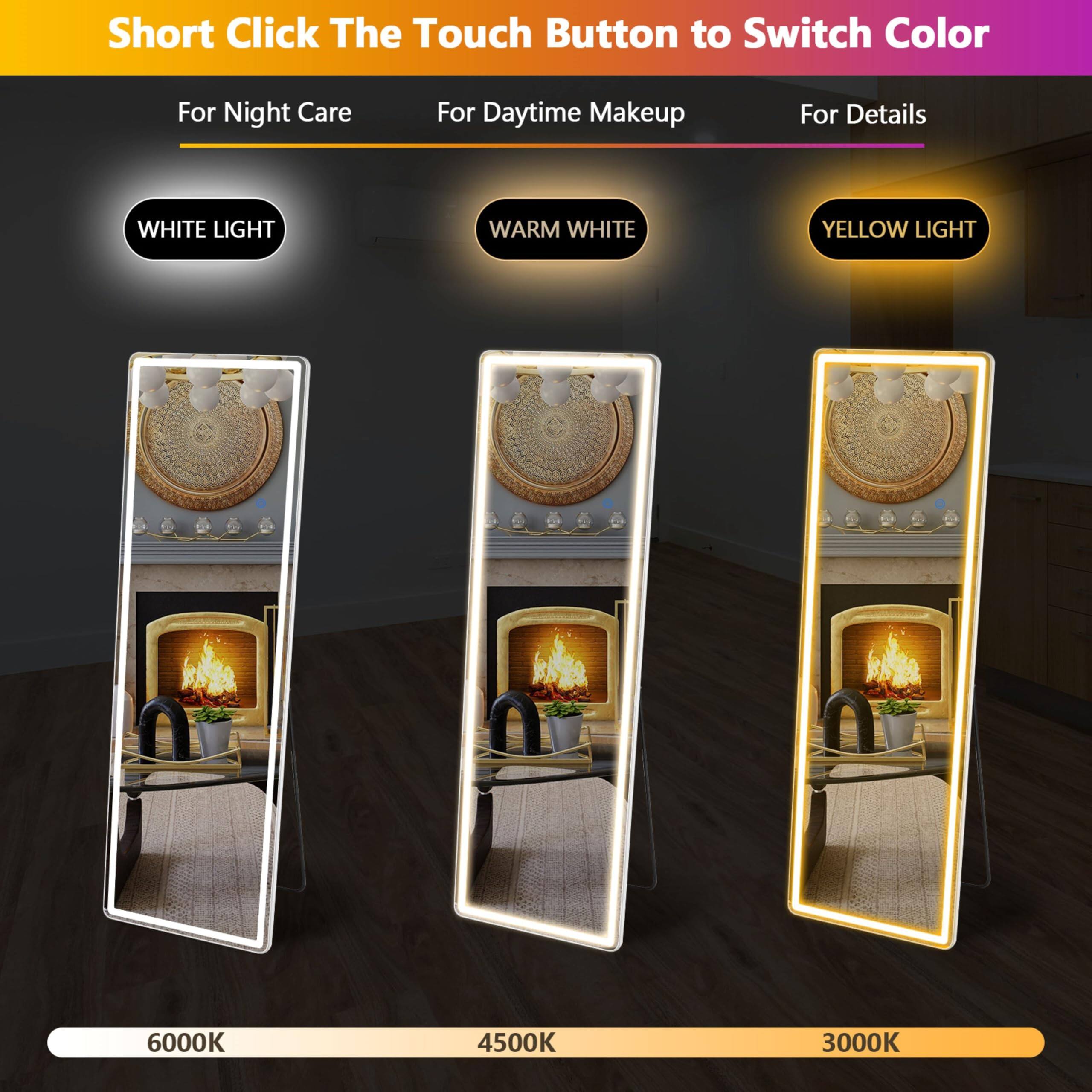 Short Click The Touch Button to Switch Color

For Night Care: WHITE LIGHT 6000K

For Daytime Makeup: WARM WHITE 4500K

For Details: YELLOW LIGHT 3000K