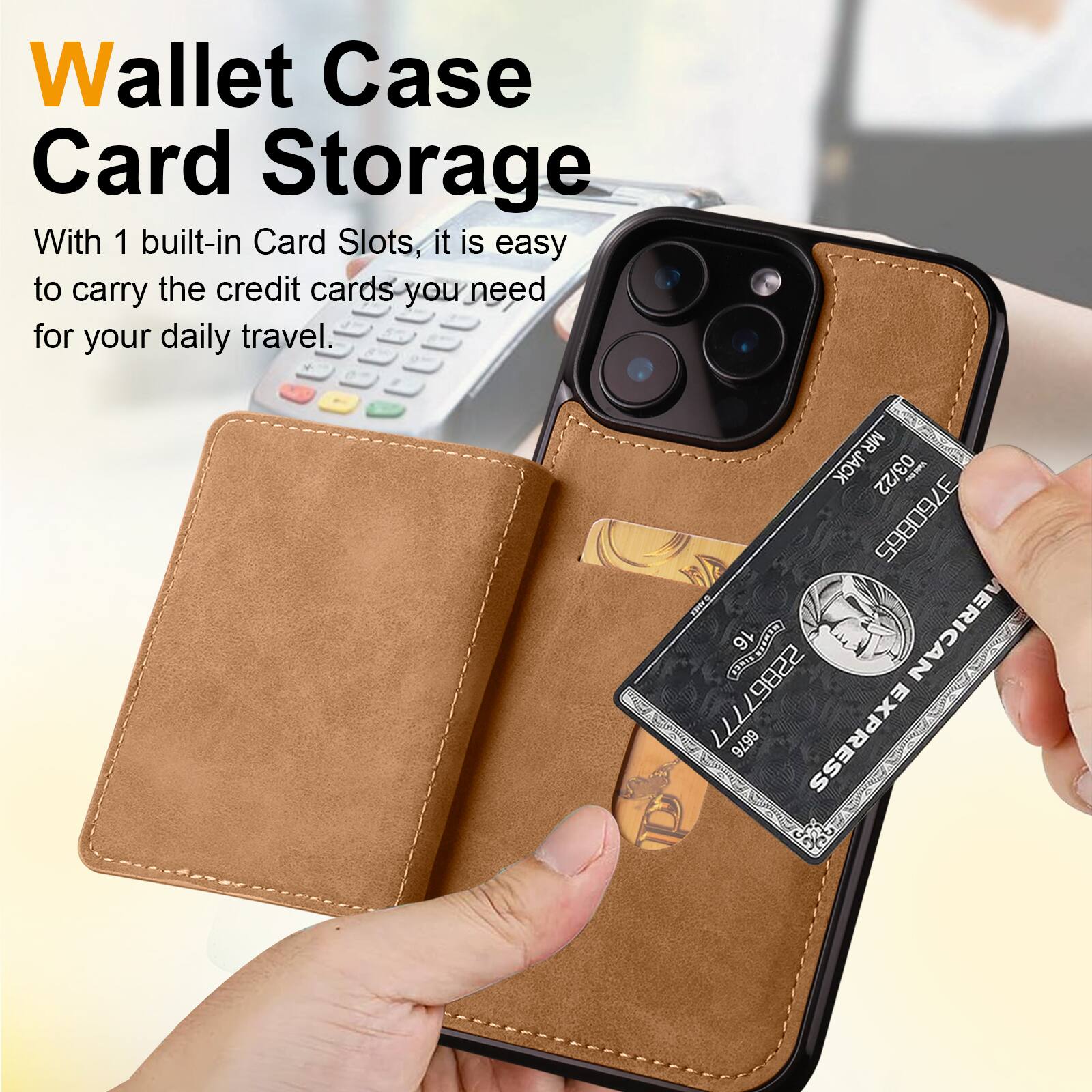 Wallet Case Card Storage

With 1 built-in Card Slots, it is easy to carry the credit cards you need for your daily travel.

MR JACK
03/22
3760865
E CET
16
E
AMERICAN
22867777
6676
EXPRESS