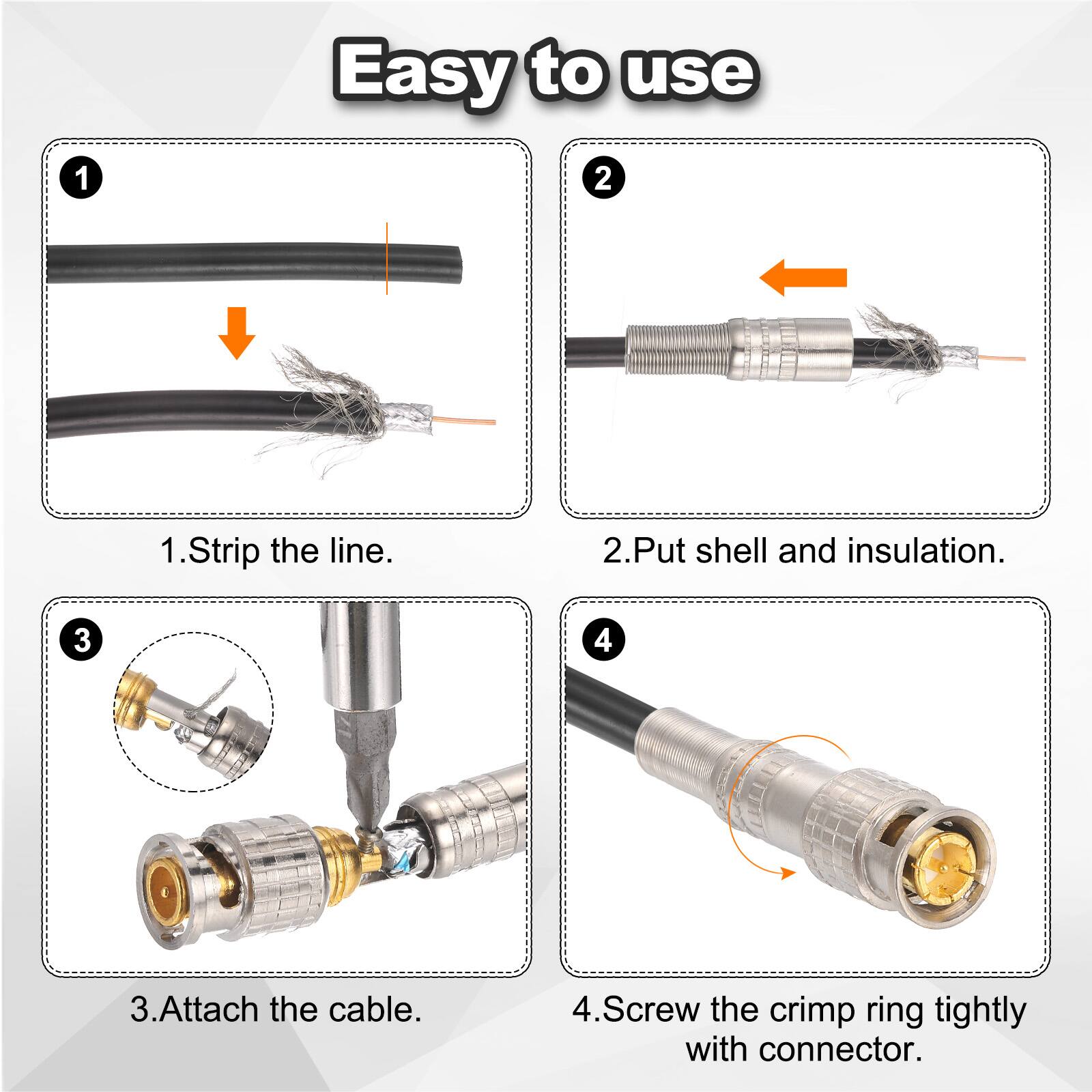 1. Strip the line.
2. Put shell and insulation.
3. Attach the cable.
4. Screw the crimp ring tightly with connector.